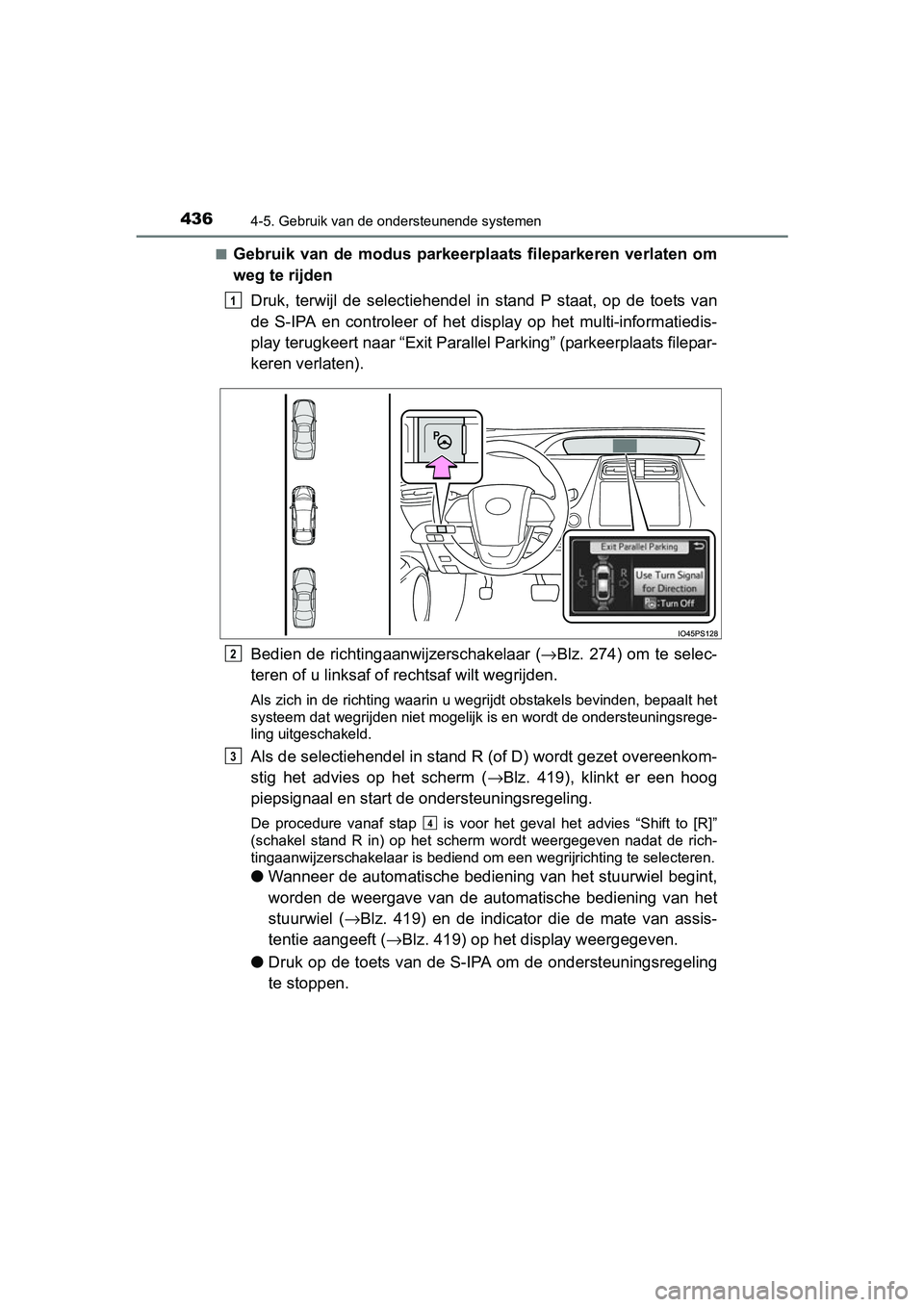TOYOTA PRIUS 2015  Instructieboekje (in Dutch) 4364-5. Gebruik van de ondersteunende systemen
PRIUS_OM_OM47A31E_(EE)■
Gebruik van de modus parkeerplaats fileparkeren verlaten om
weg te rijden
Druk, terwijl de select iehendel in stand P staat, op