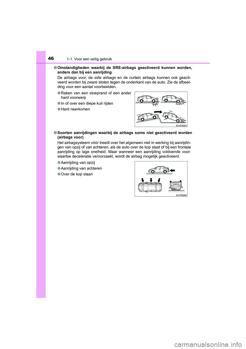 TOYOTA PRIUS 2015 Instructieboekje (in Dutch) 461-1. Voor een veilig gebruik
PRIUS_OM_OM47A31E_(EE)■
Omstandigheden waarbij de SRS-airbags geactiveerd kunnen worden,
anders dan bij een aanrijding
De airbags voor, de side airbags en de curtain a TOYOTA PRIUS 2015 Instructieboekje (in Dutch) 461-1. Voor een veilig gebruik
PRIUS_OM_OM47A31E_(EE)■
Omstandigheden waarbij de SRS-airbags geactiveerd kunnen worden,
anders dan bij een aanrijding
De airbags voor, de side airbags en de curtain a