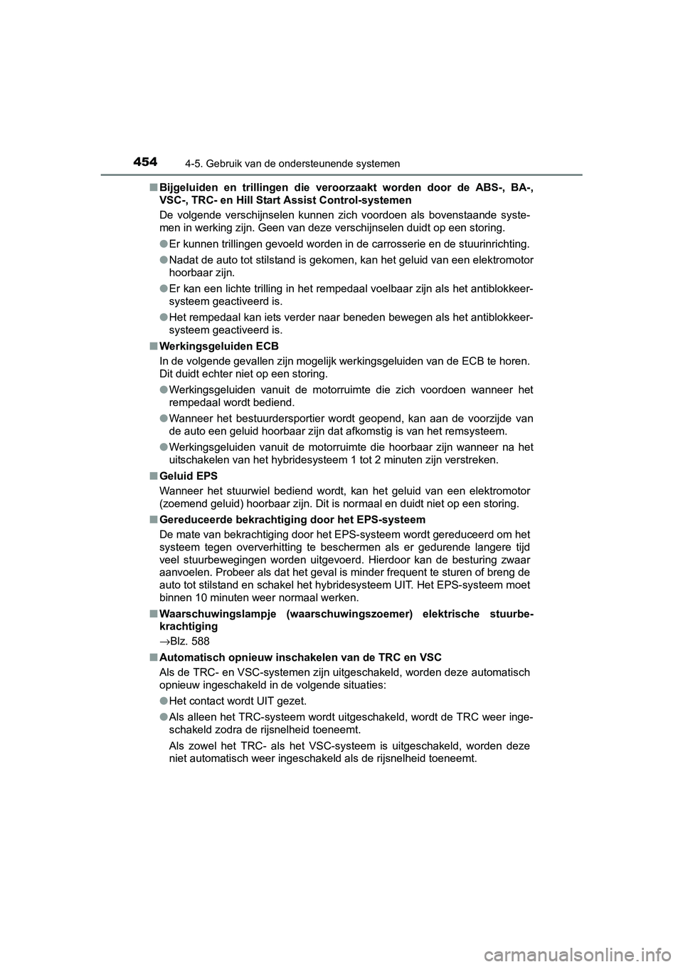 TOYOTA PRIUS 2015  Instructieboekje (in Dutch) 4544-5. Gebruik van de ondersteunende systemen
PRIUS_OM_OM47A31E_(EE)■
Bijgeluiden en trillingen die vero orzaakt worden door de ABS-, BA-,
VSC-, TRC- en Hill Start Assist Control-systemen
De volgen