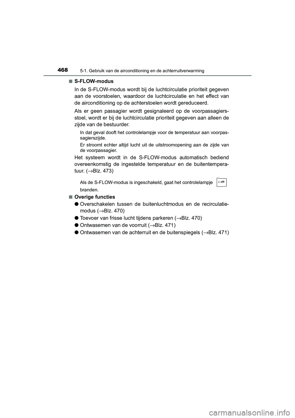 TOYOTA PRIUS 2015  Instructieboekje (in Dutch) 4685-1. Gebruik van de airconditioning en de achterruitverwarming
PRIUS_OM_OM47A31E_(EE)■
S-FLOW-modus
In de S-FLOW-modus wordt bij de luchtcirculatie prioriteit gegeven
aan de voorstoelen, waardoor