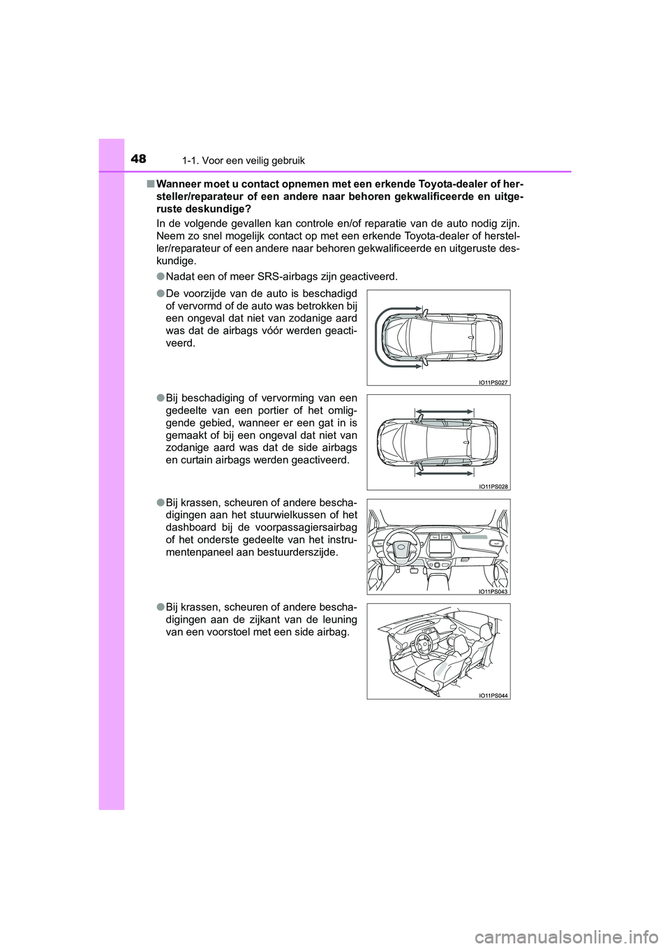 TOYOTA PRIUS 2015 Instructieboekje (in Dutch) 481-1. Voor een veilig gebruik
PRIUS_OM_OM47A31E_(EE)■
Wanneer moet u contact opnemen met een erkende Toyota-dealer of her-
steller/reparateur of een andere n aar behoren gekwalificeerde en uitge-
TOYOTA PRIUS 2015 Instructieboekje (in Dutch) 481-1. Voor een veilig gebruik
PRIUS_OM_OM47A31E_(EE)■
Wanneer moet u contact opnemen met een erkende Toyota-dealer of her-
steller/reparateur of een andere n aar behoren gekwalificeerde en uitge-