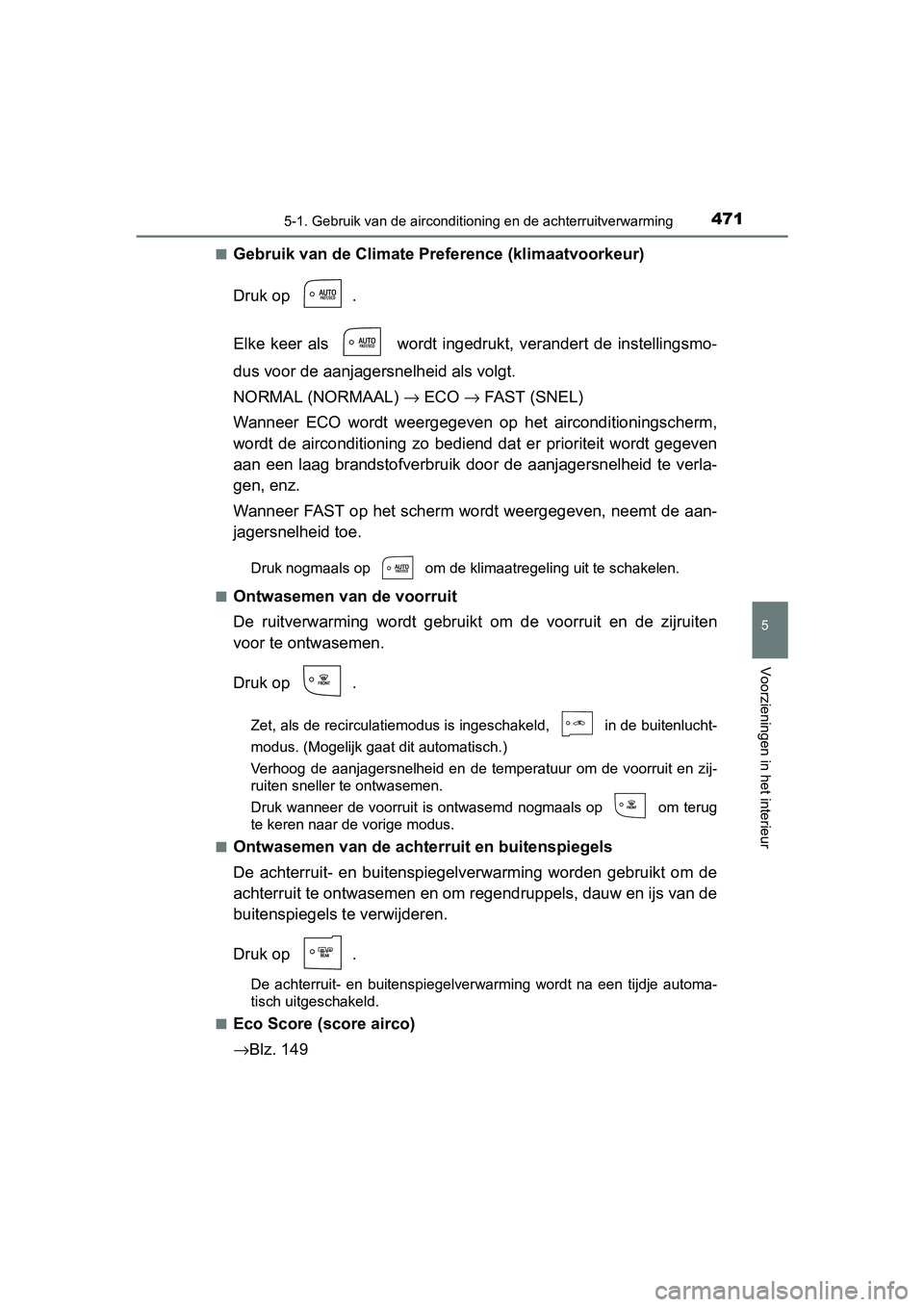 TOYOTA PRIUS 2015  Instructieboekje (in Dutch) 4715-1. Gebruik van de airconditioning en de achterruitverwarming
PRIUS_OM_OM47A31E_(EE)
5
Voorzieningen in het interieur
■Gebruik van de Climate Preference (klimaatvoorkeur)
Druk op  .
Elke keer al