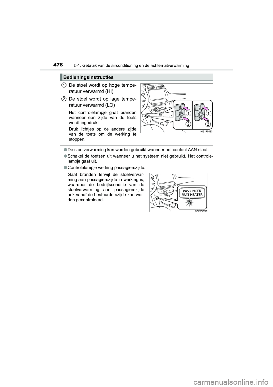 TOYOTA PRIUS 2015  Instructieboekje (in Dutch) 4785-1. Gebruik van de airconditioning en de achterruitverwarming
PRIUS_OM_OM47A31E_(EE)
De stoel wordt op hoge tempe-
ratuur verwarmd (HI)
De stoel wordt op lage tempe-
ratuur verwarmd (LO)
Het contr