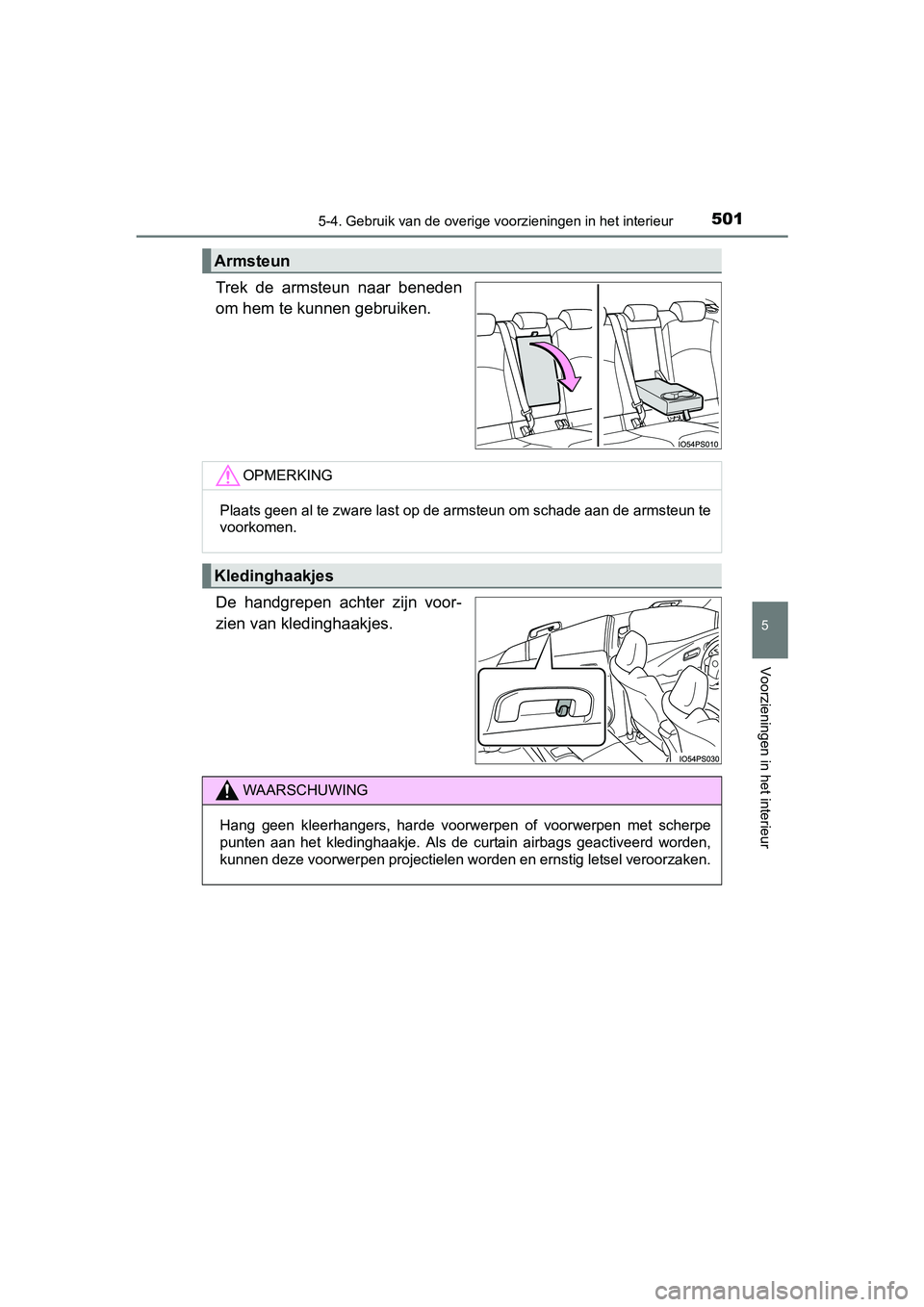 TOYOTA PRIUS 2015 Instructieboekje (in Dutch) 5015-4. Gebruik van de overige voorzieningen in het interieur
PRIUS_OM_OM47A31E_(EE)
5
Voorzieningen in het interieur
Trek de armsteun naar beneden
om hem te kunnen gebruiken.
De handgrepen achter zij TOYOTA PRIUS 2015 Instructieboekje (in Dutch) 5015-4. Gebruik van de overige voorzieningen in het interieur
PRIUS_OM_OM47A31E_(EE)
5
Voorzieningen in het interieur
Trek de armsteun naar beneden
om hem te kunnen gebruiken.
De handgrepen achter zij