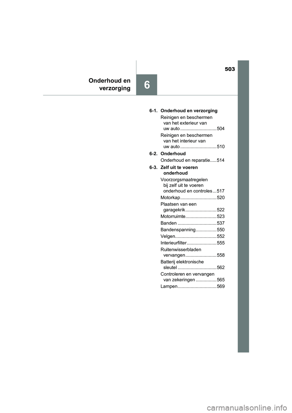TOYOTA PRIUS 2015 Instructieboekje (in Dutch) 503
6
Onderhoud enverzorging
PRIUS_OM_OM47A31E_(EE) 6-1. Onderhoud en verzorging
Reinigen en beschermen van het exterieur van
uw auto ............................ 504
Reinigen en beschermen van het TOYOTA PRIUS 2015 Instructieboekje (in Dutch) 503
6
Onderhoud enverzorging
PRIUS_OM_OM47A31E_(EE) 6-1. Onderhoud en verzorging
Reinigen en beschermen van het exterieur van
uw auto ............................ 504
Reinigen en beschermen van het