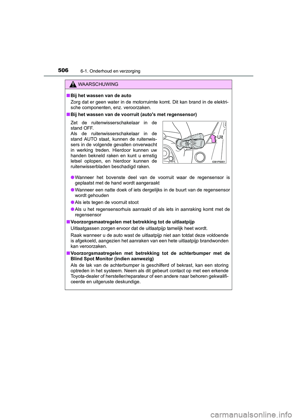 TOYOTA PRIUS 2015 Instructieboekje (in Dutch) 5066-1. Onderhoud en verzorging
PRIUS_OM_OM47A31E_(EE)
WAARSCHUWING
■Bij het wassen van de auto
Zorg dat er geen water in de motorruimte komt. Dit kan brand in de elektri-
sche componenten, enz. ver TOYOTA PRIUS 2015 Instructieboekje (in Dutch) 5066-1. Onderhoud en verzorging
PRIUS_OM_OM47A31E_(EE)
WAARSCHUWING
■Bij het wassen van de auto
Zorg dat er geen water in de motorruimte komt. Dit kan brand in de elektri-
sche componenten, enz. ver