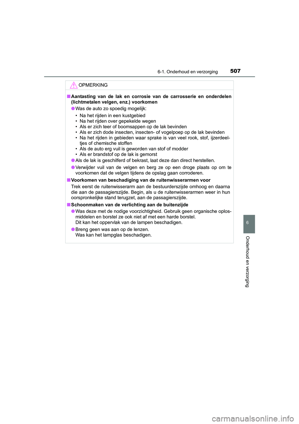 TOYOTA PRIUS 2015 Instructieboekje (in Dutch) 5076-1. Onderhoud en verzorging
PRIUS_OM_OM47A31E_(EE)
6
Onderhoud en verzorging
OPMERKING
■Aantasting van de lak en corrosie van de carrosserie en onderdelen
(lichtmetalen velgen, enz.) voorkomen
TOYOTA PRIUS 2015 Instructieboekje (in Dutch) 5076-1. Onderhoud en verzorging
PRIUS_OM_OM47A31E_(EE)
6
Onderhoud en verzorging
OPMERKING
■Aantasting van de lak en corrosie van de carrosserie en onderdelen
(lichtmetalen velgen, enz.) voorkomen