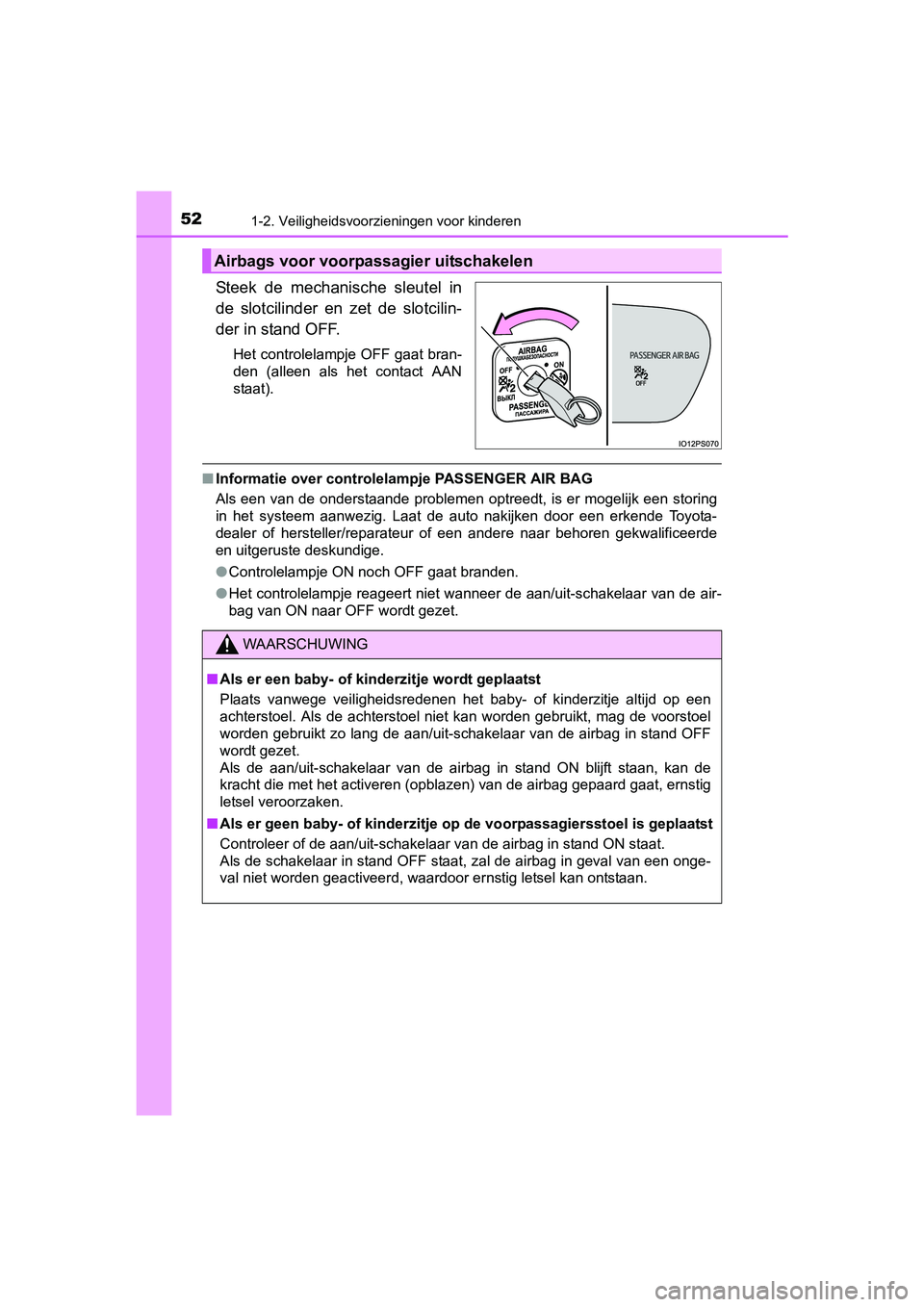 TOYOTA PRIUS 2016 Instructieboekje (in Dutch) 521-2. Veiligheidsvoorzieningen voor kinderen
PRIUS_OM_OM47A31E_(EE)
Steek de mechanische sleutel in
de slotcilinder en zet de slotcilin-
der in stand OFF.
Het controlelampje OFF gaat bran-
den (allee TOYOTA PRIUS 2016 Instructieboekje (in Dutch) 521-2. Veiligheidsvoorzieningen voor kinderen
PRIUS_OM_OM47A31E_(EE)
Steek de mechanische sleutel in
de slotcilinder en zet de slotcilin-
der in stand OFF.
Het controlelampje OFF gaat bran-
den (allee