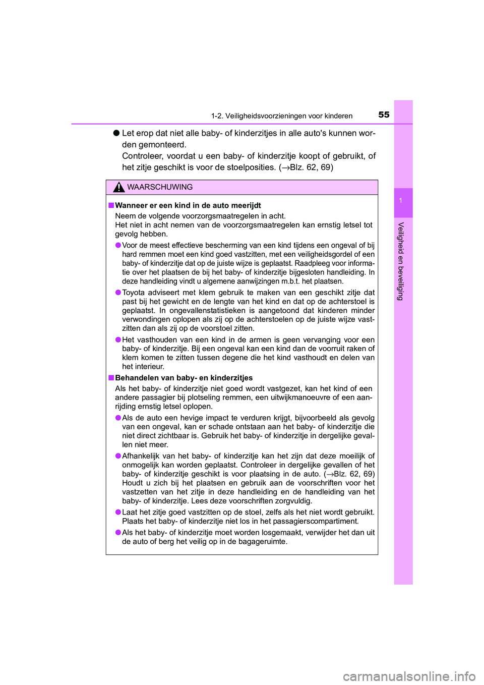 TOYOTA PRIUS 2016 Instructieboekje (in Dutch) 551-2. Veiligheidsvoorzieningen voor kinderen
1
PRIUS_OM_OM47A31E_(EE)
Veiligheid en beveiliging
●Let erop dat niet alle baby- of kinderzitjes in alle autos kunnen wor-
den gemonteerd.
Controleer, TOYOTA PRIUS 2016 Instructieboekje (in Dutch) 551-2. Veiligheidsvoorzieningen voor kinderen
1
PRIUS_OM_OM47A31E_(EE)
Veiligheid en beveiliging
●Let erop dat niet alle baby- of kinderzitjes in alle autos kunnen wor-
den gemonteerd.
Controleer,