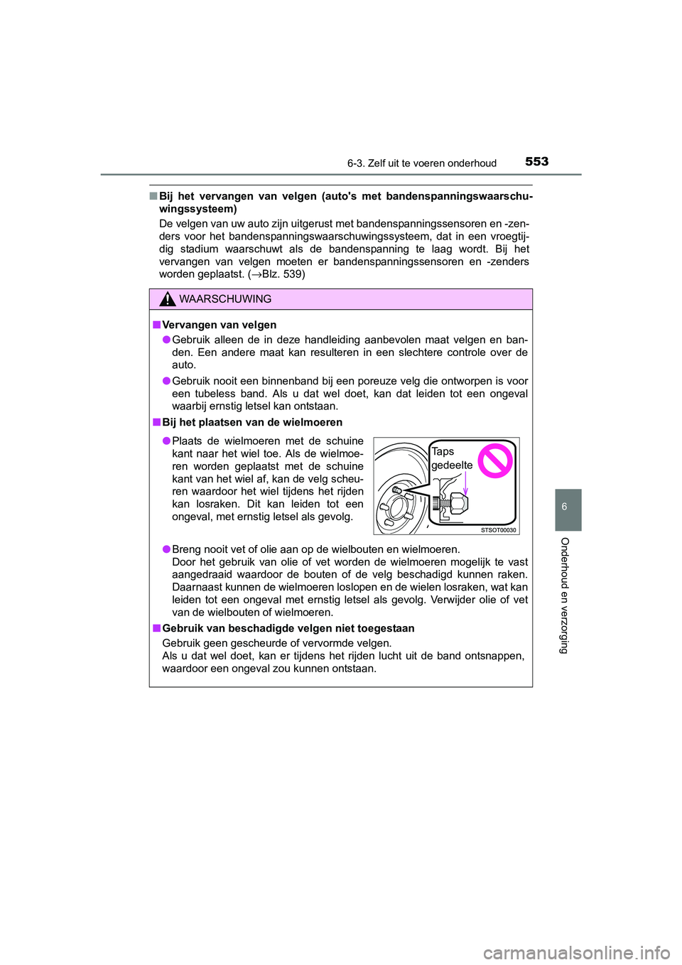 TOYOTA PRIUS 2016 Instructieboekje (in Dutch) 5536-3. Zelf uit te voeren onderhoud
PRIUS_OM_OM47A31E_(EE)
6
Onderhoud en verzorging
■Bij het vervangen van velgen (autos met bandenspanningswaarschu-
wingssysteem)
De velgen van uw auto zijn uitg TOYOTA PRIUS 2016 Instructieboekje (in Dutch) 5536-3. Zelf uit te voeren onderhoud
PRIUS_OM_OM47A31E_(EE)
6
Onderhoud en verzorging
■Bij het vervangen van velgen (autos met bandenspanningswaarschu-
wingssysteem)
De velgen van uw auto zijn uitg