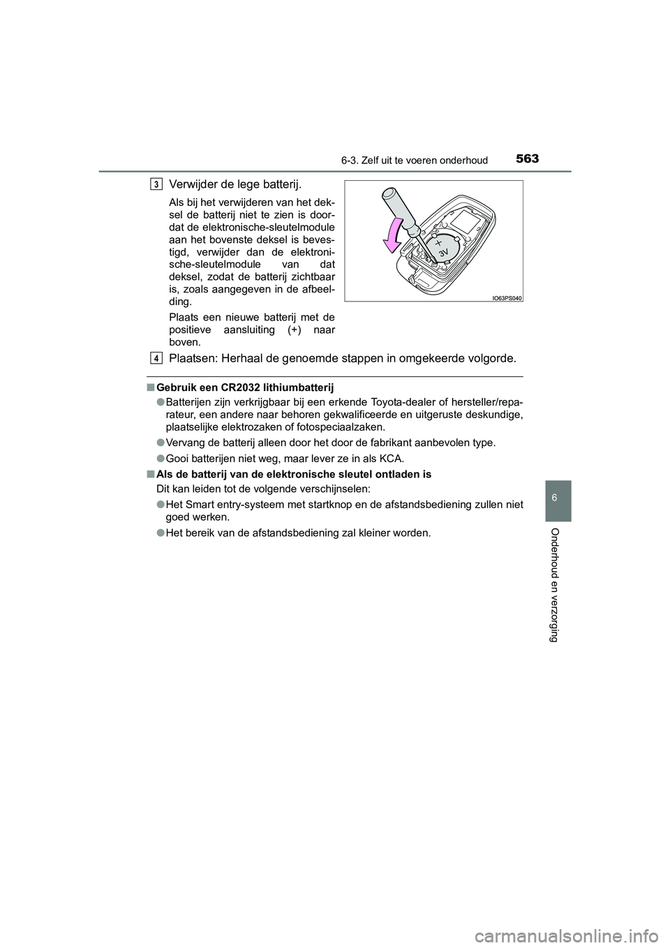 TOYOTA PRIUS 2015  Instructieboekje (in Dutch) 5636-3. Zelf uit te voeren onderhoud
PRIUS_OM_OM47A31E_(EE)
6
Onderhoud en verzorging
Verwijder de lege batterij.
Als bij het verwijderen van het dek-
sel de batterij niet te zien is door-
dat de elek