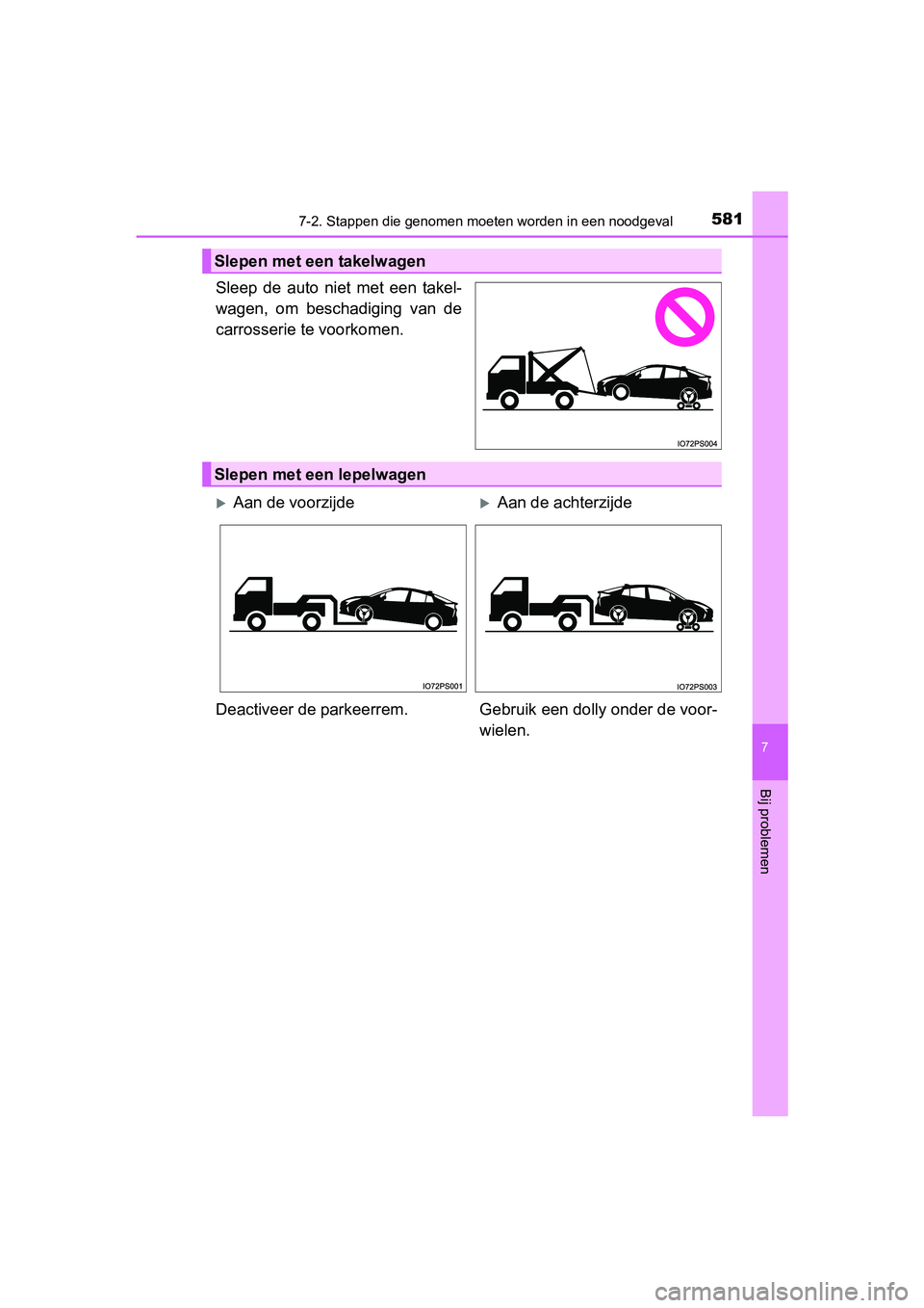 TOYOTA PRIUS 2015  Instructieboekje (in Dutch) 5817-2. Stappen die genomen moeten worden in een noodgeval
PRIUS_OM_OM47A31E_(EE)
7
Bij problemen
Sleep de auto niet met een takel-
wagen, om beschadiging van de
carrosserie te voorkomen.
Slepen met e