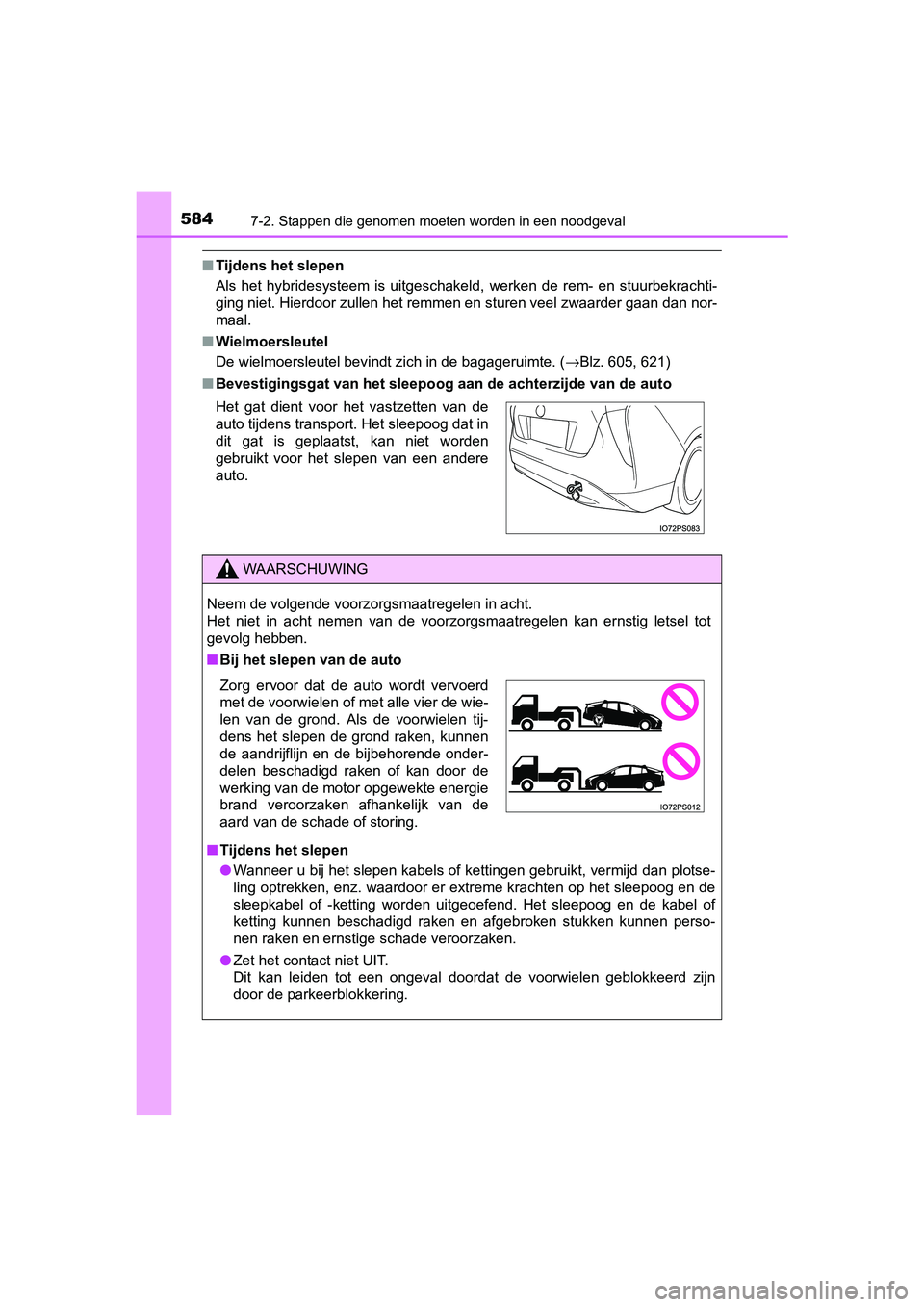 TOYOTA PRIUS 2015  Instructieboekje (in Dutch) 5847-2. Stappen die genomen moeten worden in een noodgeval
PRIUS_OM_OM47A31E_(EE)
■Tijdens het slepen
Als het hybridesysteem is uitgeschakeld, werken de rem- en stuurbekrachti-
ging niet. Hierdoor z