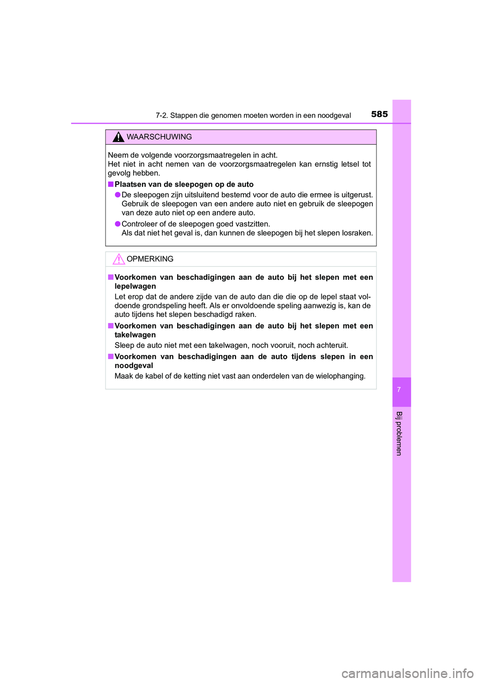 TOYOTA PRIUS 2015  Instructieboekje (in Dutch) 5857-2. Stappen die genomen moeten worden in een noodgeval
PRIUS_OM_OM47A31E_(EE)
7
Bij problemen
WAARSCHUWING
Neem de volgende voorzorgsmaatregelen in acht.
Het niet in acht nemen van de voorzorgsmaa