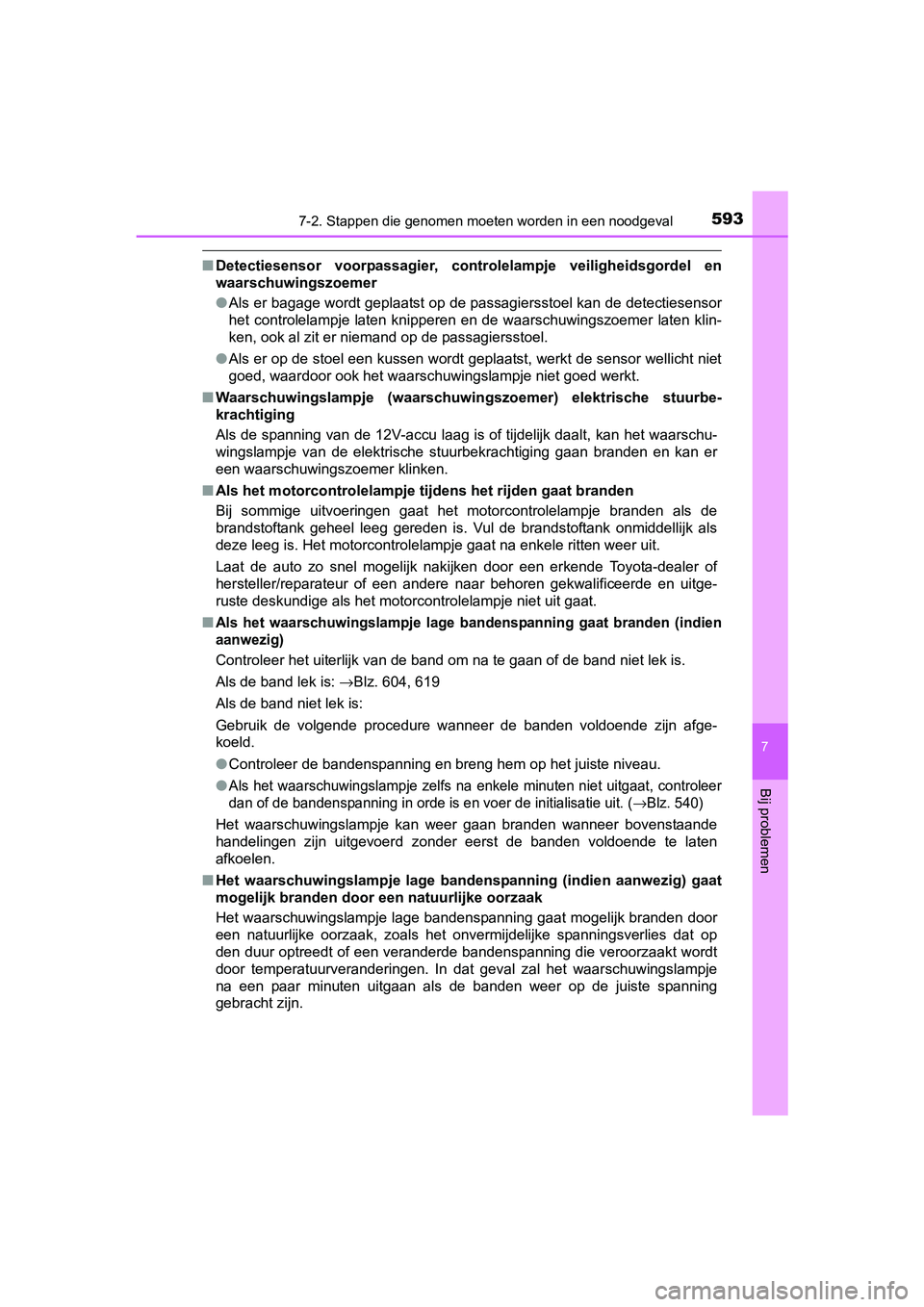 TOYOTA PRIUS 2015  Instructieboekje (in Dutch) 5937-2. Stappen die genomen moeten worden in een noodgeval
PRIUS_OM_OM47A31E_(EE)
7
Bij problemen
■Detectiesensor voorpassagier, controlelampje veiligheidsgordel en
waarschuwingszoemer
●Als er bag