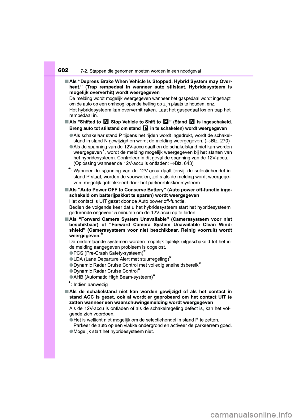 TOYOTA PRIUS 2015  Instructieboekje (in Dutch) 6027-2. Stappen die genomen moeten worden in een noodgeval
PRIUS_OM_OM47A31E_(EE)■
Als “Depress Brake When Vehicle Is St opped. Hybrid System may Over-
heat.” (Trap rempedaal in wanneer  auto st