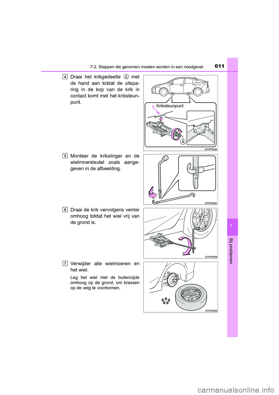 TOYOTA PRIUS 2015 Instructieboekje (in Dutch) 6117-2. Stappen die genomen moeten worden in een noodgeval
PRIUS_OM_OM47A31E_(EE)
7
Bij problemen
Draai het krikgedeelte met
de hand aan totdat de uitspa-
ring in de kop van de krik in
contact komt TOYOTA PRIUS 2015 Instructieboekje (in Dutch) 6117-2. Stappen die genomen moeten worden in een noodgeval
PRIUS_OM_OM47A31E_(EE)
7
Bij problemen
Draai het krikgedeelte met
de hand aan totdat de uitspa-
ring in de kop van de krik in
contact komt