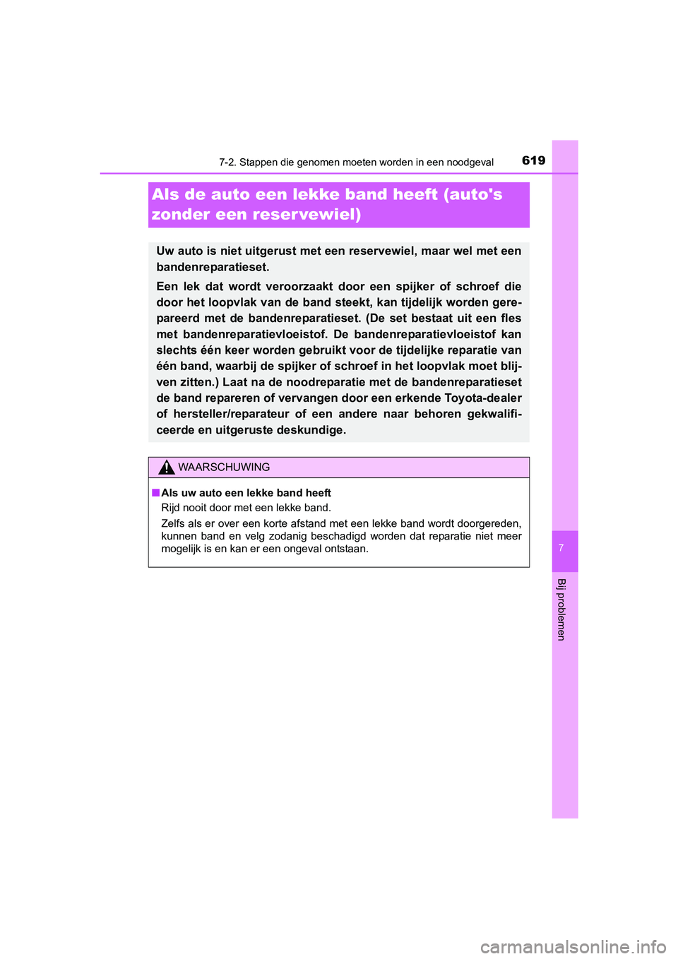 TOYOTA PRIUS 2015 Instructieboekje (in Dutch) 6197-2. Stappen die genomen moeten worden in een noodgeval
PRIUS_OM_OM47A31E_(EE)
7
Bij problemen
Als de auto een lekke band heeft (autos
zonder een reser vewiel)
Uw auto is niet uitgerust met een r TOYOTA PRIUS 2015 Instructieboekje (in Dutch) 6197-2. Stappen die genomen moeten worden in een noodgeval
PRIUS_OM_OM47A31E_(EE)
7
Bij problemen
Als de auto een lekke band heeft (autos
zonder een reser vewiel)
Uw auto is niet uitgerust met een r