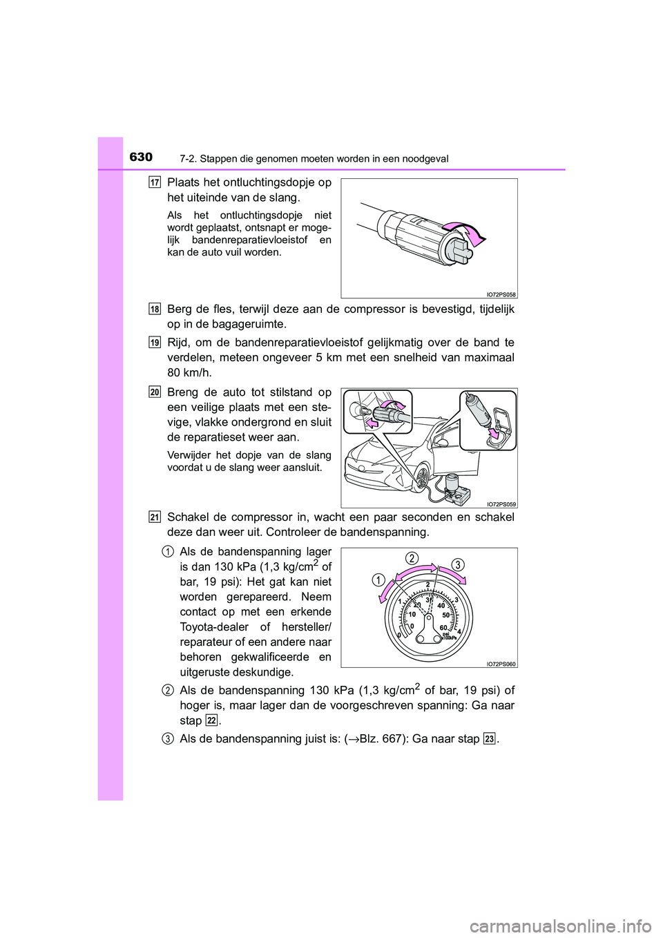 TOYOTA PRIUS 2015 Instructieboekje (in Dutch) 6307-2. Stappen die genomen moeten worden in een noodgeval
PRIUS_OM_OM47A31E_(EE)
Plaats het ontluchtingsdopje op
het uiteinde van de slang.
Als het ontluchtingsdopje niet
wordt geplaatst, ontsnapt er TOYOTA PRIUS 2015 Instructieboekje (in Dutch) 6307-2. Stappen die genomen moeten worden in een noodgeval
PRIUS_OM_OM47A31E_(EE)
Plaats het ontluchtingsdopje op
het uiteinde van de slang.
Als het ontluchtingsdopje niet
wordt geplaatst, ontsnapt er