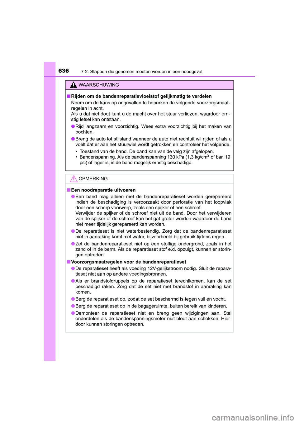 TOYOTA PRIUS 2015  Instructieboekje (in Dutch) 6367-2. Stappen die genomen moeten worden in een noodgeval
PRIUS_OM_OM47A31E_(EE)
WAARSCHUWING
■Rijden om de bandenreparatievloeistof gelijkmatig te verdelen
Neem om de kans op ongevallen te beperke