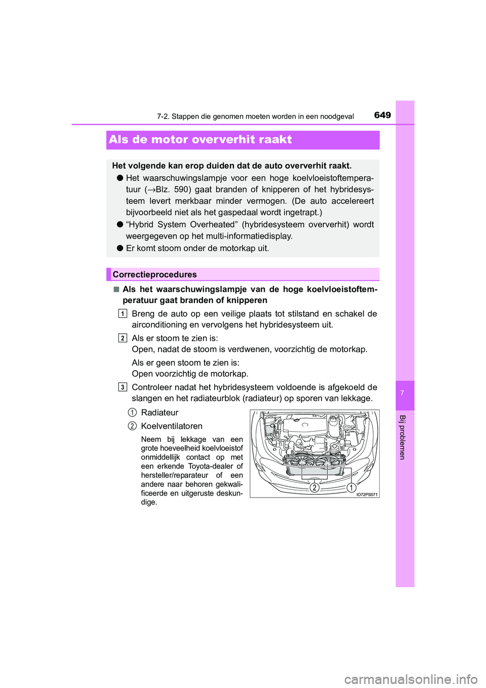 TOYOTA PRIUS 2015  Instructieboekje (in Dutch) 6497-2. Stappen die genomen moeten worden in een noodgeval
PRIUS_OM_OM47A31E_(EE)
7
Bij problemen
Als de motor over verhit raakt
■Als het waarschuwingslampje van de hoge koelvloeistoftem-
peratuur g