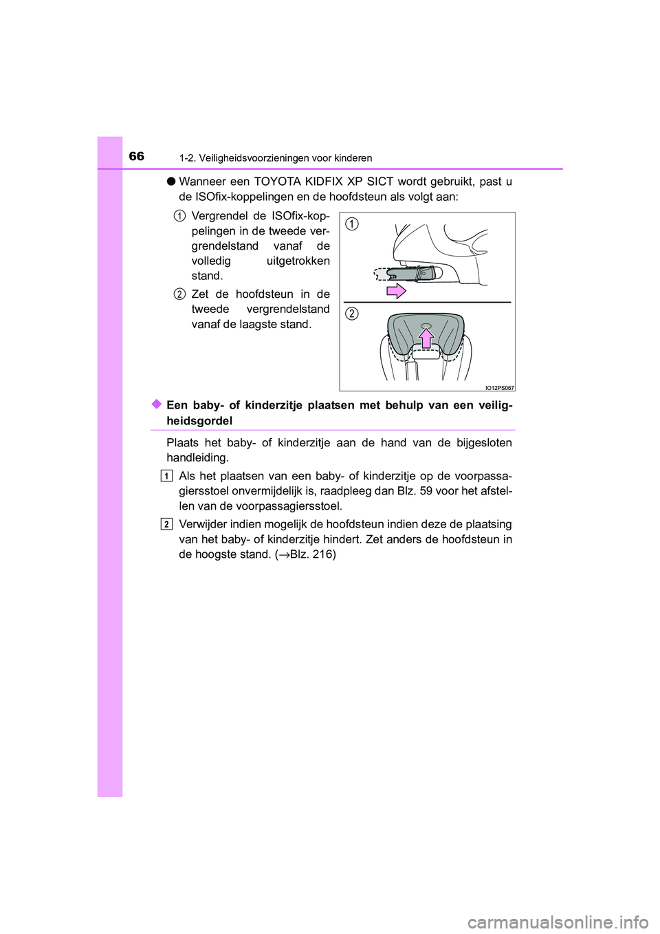 TOYOTA PRIUS 2015 Instructieboekje (in Dutch) 661-2. Veiligheidsvoorzieningen voor kinderen
PRIUS_OM_OM47A31E_(EE)
●Wanneer een TOYOTA KIDFIX XP SICT wordt gebruikt, past u
de ISOfix-koppelingen en de hoofdsteun als volgt aan:
Vergrendel de IS TOYOTA PRIUS 2015 Instructieboekje (in Dutch) 661-2. Veiligheidsvoorzieningen voor kinderen
PRIUS_OM_OM47A31E_(EE)
●Wanneer een TOYOTA KIDFIX XP SICT wordt gebruikt, past u
de ISOfix-koppelingen en de hoofdsteun als volgt aan:
Vergrendel de IS