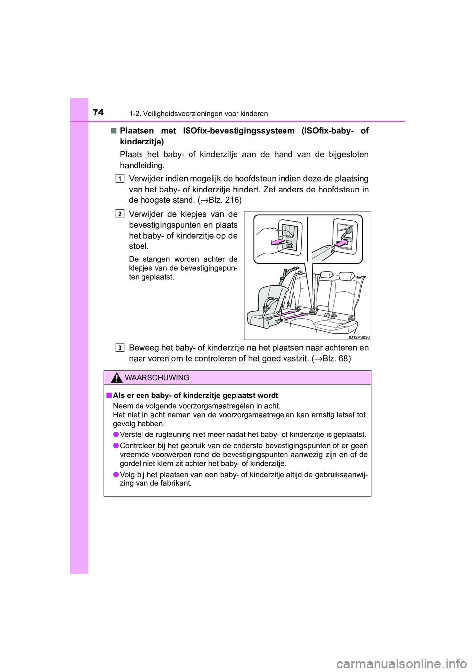 TOYOTA PRIUS 2016 Instructieboekje (in Dutch) 741-2. Veiligheidsvoorzieningen voor kinderen
PRIUS_OM_OM47A31E_(EE)■
Plaatsen met ISOfix-bevestigingssysteem (ISOfix-baby- of
kinderzitje)
Plaats het baby- of kinderzitje
aan de hand van de bijges TOYOTA PRIUS 2016 Instructieboekje (in Dutch) 741-2. Veiligheidsvoorzieningen voor kinderen
PRIUS_OM_OM47A31E_(EE)■
Plaatsen met ISOfix-bevestigingssysteem (ISOfix-baby- of
kinderzitje)
Plaats het baby- of kinderzitje
aan de hand van de bijges