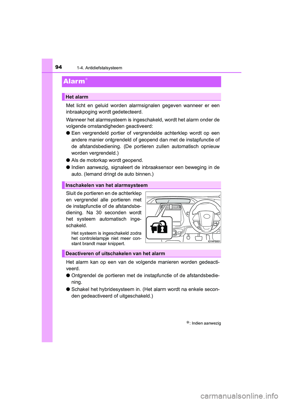 TOYOTA PRIUS 2016 Instructieboekje (in Dutch) 941-4. Antidiefstalsysteem
PRIUS_OM_OM47A31E_(EE)
Alar m∗
Met licht en geluid worden alarmsignalen gegeven wanneer er een
inbraakpoging wordt gedetecteerd.
Wanneer het alarmsysteem is ingeschakeld, TOYOTA PRIUS 2016 Instructieboekje (in Dutch) 941-4. Antidiefstalsysteem
PRIUS_OM_OM47A31E_(EE)
Alar m∗
Met licht en geluid worden alarmsignalen gegeven wanneer er een
inbraakpoging wordt gedetecteerd.
Wanneer het alarmsysteem is ingeschakeld,