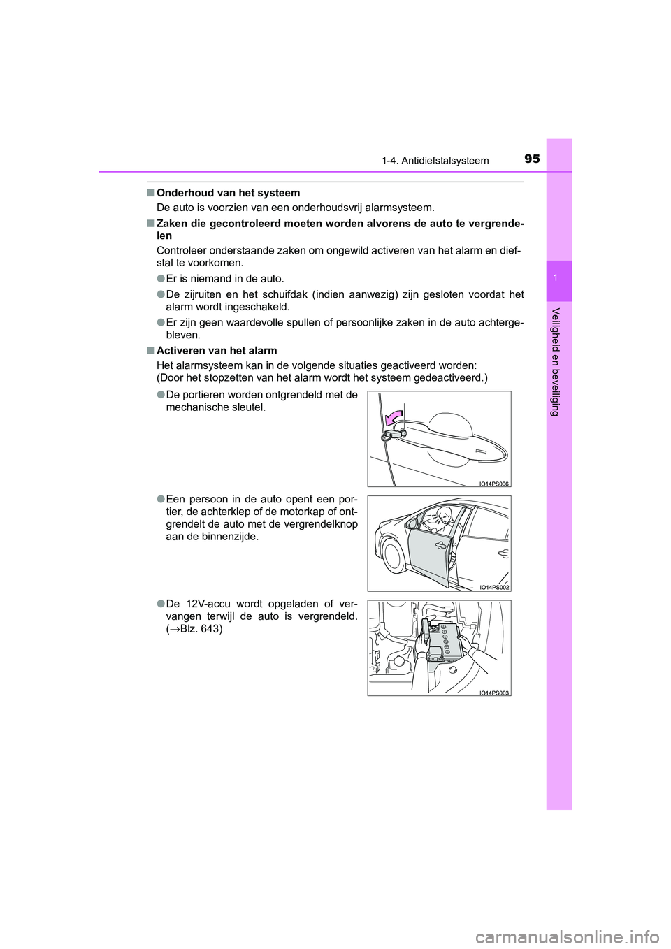 TOYOTA PRIUS 2016 Instructieboekje (in Dutch) 951-4. Antidiefstalsysteem
1
PRIUS_OM_OM47A31E_(EE)
Veiligheid en beveiliging
■Onderhoud van het systeem
De auto is voorzien van een onderhoudsvrij alarmsysteem.
■ Zaken die gecontroleerd moeten w TOYOTA PRIUS 2016 Instructieboekje (in Dutch) 951-4. Antidiefstalsysteem
1
PRIUS_OM_OM47A31E_(EE)
Veiligheid en beveiliging
■Onderhoud van het systeem
De auto is voorzien van een onderhoudsvrij alarmsysteem.
■ Zaken die gecontroleerd moeten w