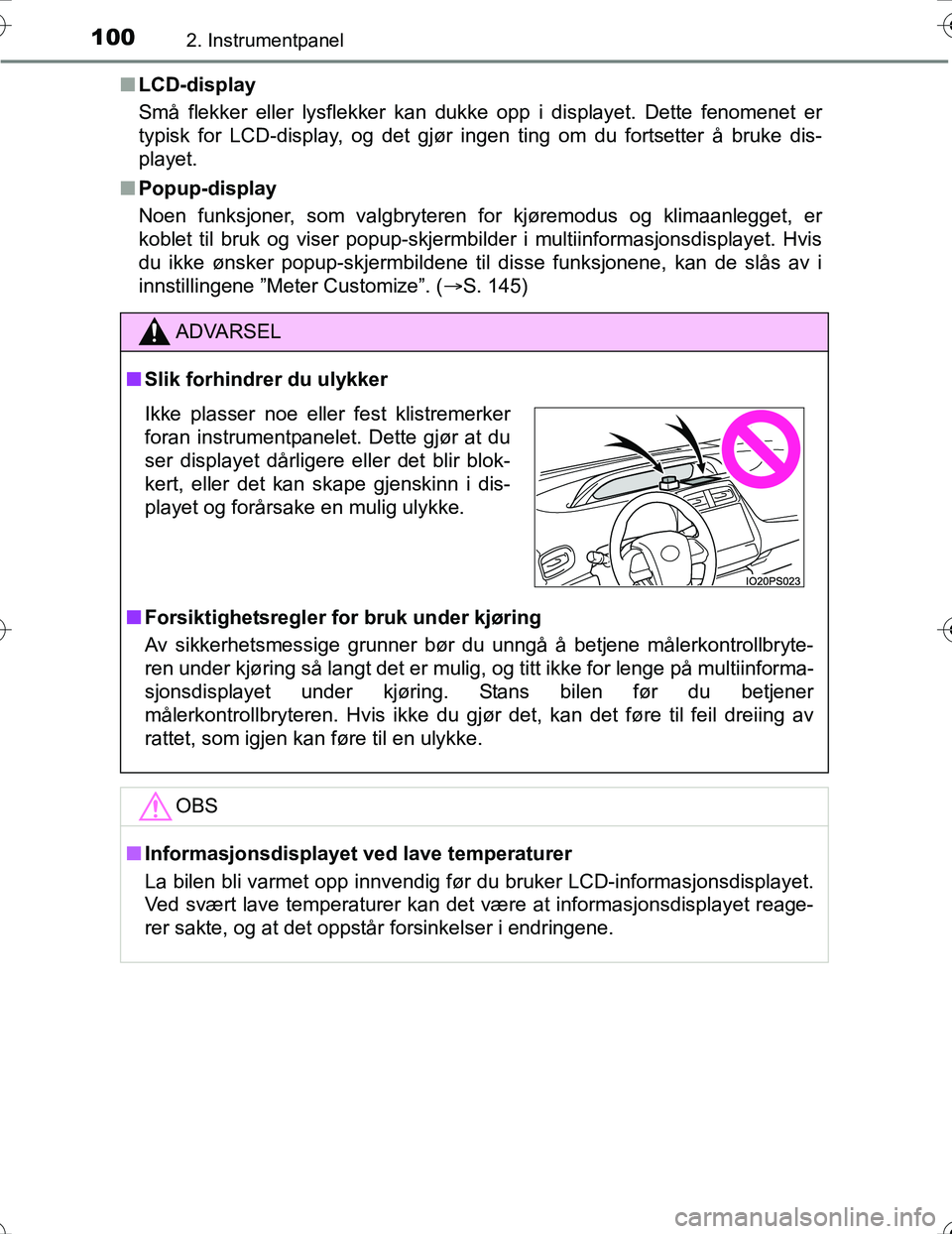 TOYOTA PRIUS 2016 Instruksjoner for bruk (in Norwegian) 1002. Instrumentpanel
OM47A31NOn
LCD-display
Små flekker eller lysflekker kan dukke opp i displayet. Dette fenomenet er
typisk for LCD-display, og det gjør ingen ting om du fortsetter å bruke dis-
TOYOTA PRIUS 2016 Instruksjoner for bruk (in Norwegian) 1002. Instrumentpanel
OM47A31NOn
LCD-display
Små flekker eller lysflekker kan dukke opp i displayet. Dette fenomenet er
typisk for LCD-display, og det gjør ingen ting om du fortsetter å bruke dis-