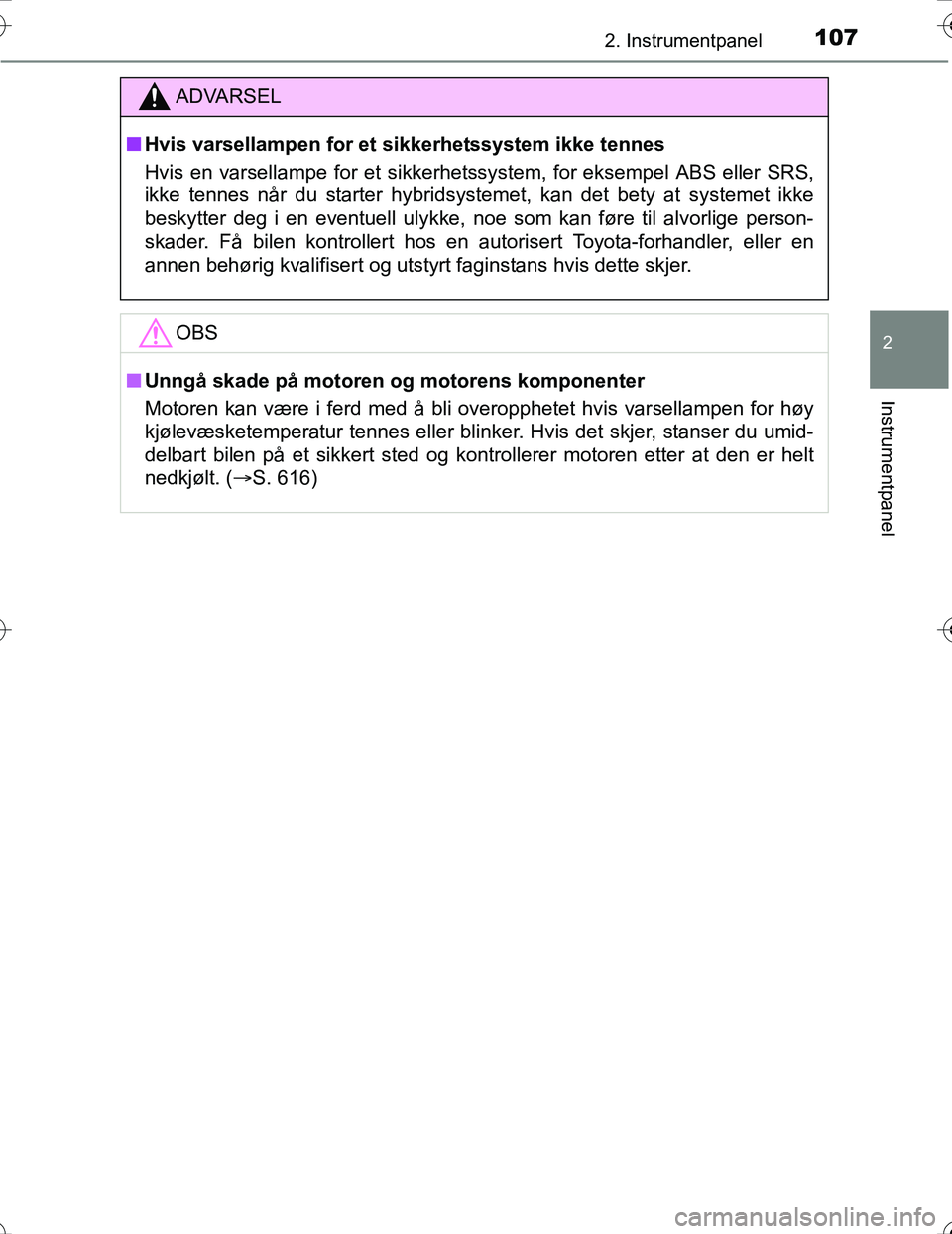 TOYOTA PRIUS 2016 Instruksjoner for bruk (in Norwegian) 1072. Instrumentpanel
2
Instrumentpanel
OM47A31NO
ADVARSEL
nHvis varsellampen for et sikkerhetssystem ikke tennes
Hvis en varsellampe for et sikkerhetssystem, for eksempel ABS eller SRS,
ikke tennes n TOYOTA PRIUS 2016 Instruksjoner for bruk (in Norwegian) 1072. Instrumentpanel
2
Instrumentpanel
OM47A31NO
ADVARSEL
nHvis varsellampen for et sikkerhetssystem ikke tennes
Hvis en varsellampe for et sikkerhetssystem, for eksempel ABS eller SRS,
ikke tennes n