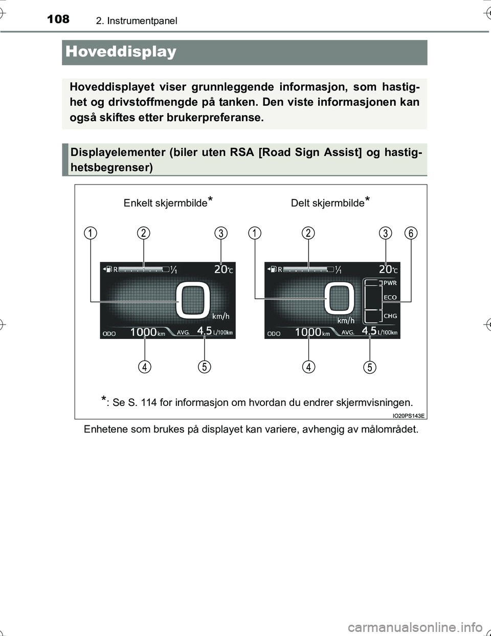 TOYOTA PRIUS 2016 Instruksjoner for bruk (in Norwegian) 1082. Instrumentpanel
OM47A31NO
Hoveddisplay
Enhetene som brukes på displayet kan variere, avhengig av målområdet.\
Hoveddisplayet viser grunnleggende informasjon, som hastig-
het og drivstoffmeng TOYOTA PRIUS 2016 Instruksjoner for bruk (in Norwegian) 1082. Instrumentpanel
OM47A31NO
Hoveddisplay
Enhetene som brukes på displayet kan variere, avhengig av målområdet.\
Hoveddisplayet viser grunnleggende informasjon, som hastig-
het og drivstoffmeng