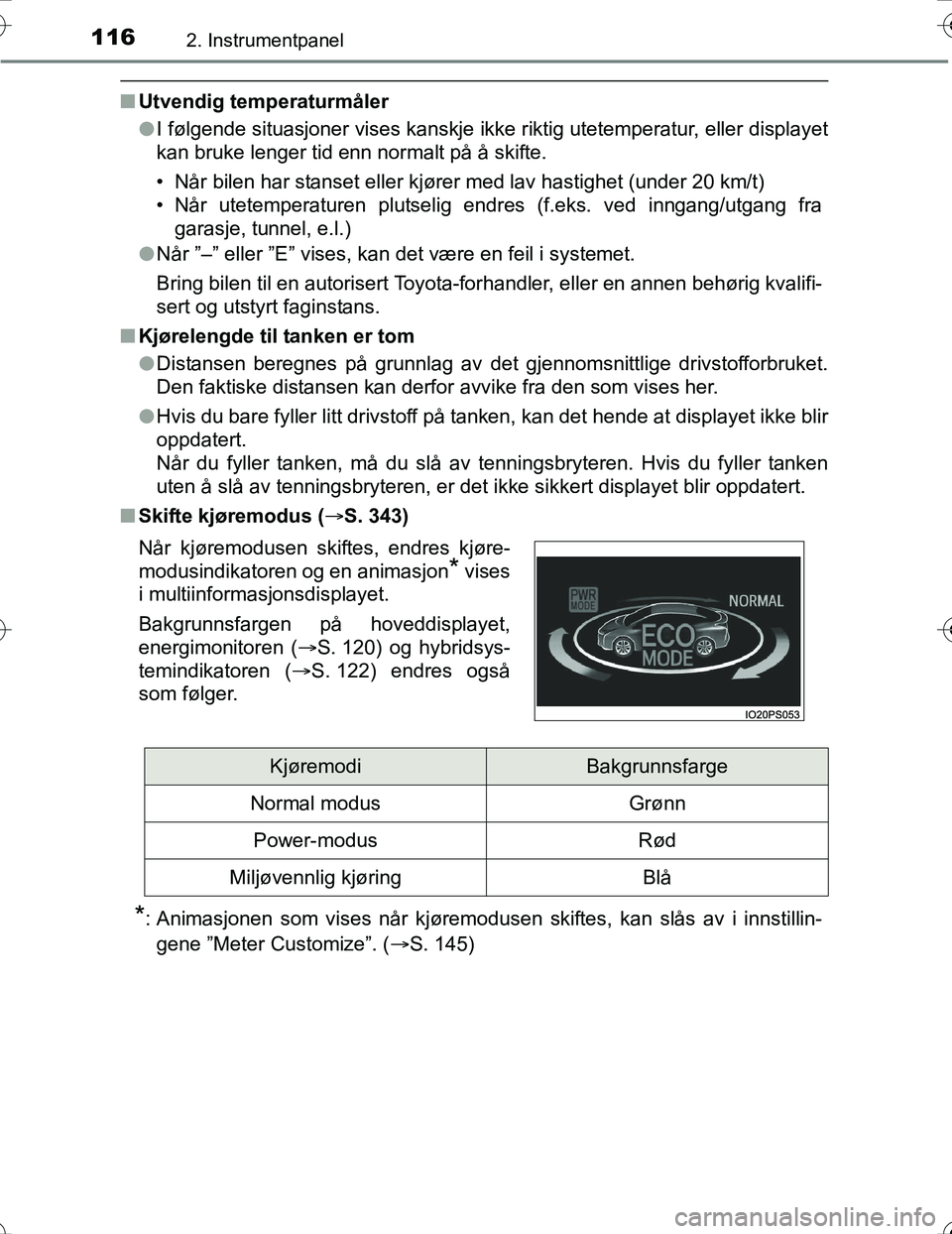 TOYOTA PRIUS 2016 Instruksjoner for bruk (in Norwegian) 1162. Instrumentpanel
OM47A31NO
nUtvendig temperaturmåler
lI følgende situasjoner vises kanskje ikke riktig utetemperatur, eller displayet
kan bruke lenger tid enn normalt på å skifte.
• Når bi TOYOTA PRIUS 2016 Instruksjoner for bruk (in Norwegian) 1162. Instrumentpanel
OM47A31NO
nUtvendig temperaturmåler
lI følgende situasjoner vises kanskje ikke riktig utetemperatur, eller displayet
kan bruke lenger tid enn normalt på å skifte.
• Når bi