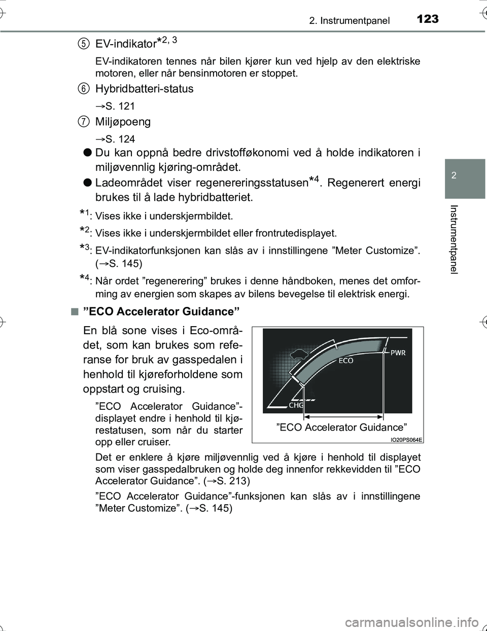 TOYOTA PRIUS 2016 Instruksjoner for bruk (in Norwegian) 1232. Instrumentpanel
2
Instrumentpanel
OM47A31NO
EV-indikator*2, 3
EV-indikatoren tennes når bilen kjører kun ved hjelp av den elektriske
motoren, eller når bensinmotoren er stoppet.
Hybridbatteri TOYOTA PRIUS 2016 Instruksjoner for bruk (in Norwegian) 1232. Instrumentpanel
2
Instrumentpanel
OM47A31NO
EV-indikator*2, 3
EV-indikatoren tennes når bilen kjører kun ved hjelp av den elektriske
motoren, eller når bensinmotoren er stoppet.
Hybridbatteri