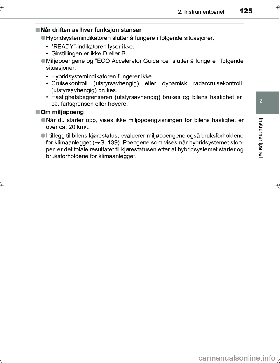 TOYOTA PRIUS 2016 Instruksjoner for bruk (in Norwegian) 1252. Instrumentpanel
2
Instrumentpanel
OM47A31NO
nNår driften av hver funksjon stanser
lHybridsystemindikatoren slutter å fungere i følgende situasjoner.
• ”READY”-indikatoren lyser ikke.
TOYOTA PRIUS 2016 Instruksjoner for bruk (in Norwegian) 1252. Instrumentpanel
2
Instrumentpanel
OM47A31NO
nNår driften av hver funksjon stanser
lHybridsystemindikatoren slutter å fungere i følgende situasjoner.
• ”READY”-indikatoren lyser ikke.