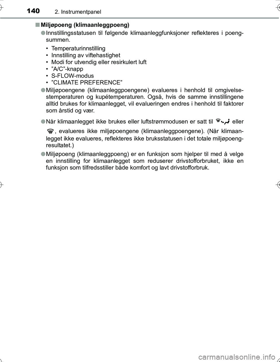 TOYOTA PRIUS 2016 Instruksjoner for bruk (in Norwegian) 1402. Instrumentpanel
OM47A31NOn
Miljøpoeng (klimaanleggpoeng)
lInnstillingsstatusen til følgende klimaanleggfunksjoner reflekteres i poeng-
summen.
• Temperaturinnstilling
• Innstilling av vift TOYOTA PRIUS 2016 Instruksjoner for bruk (in Norwegian) 1402. Instrumentpanel
OM47A31NOn
Miljøpoeng (klimaanleggpoeng)
lInnstillingsstatusen til følgende klimaanleggfunksjoner reflekteres i poeng-
summen.
• Temperaturinnstilling
• Innstilling av vift