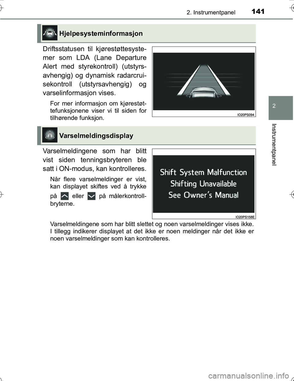 TOYOTA PRIUS 2016 Instruksjoner for bruk (in Norwegian) 1412. Instrumentpanel
2
Instrumentpanel
OM47A31NO
Driftsstatusen til kjørestøttesyste-
mer som LDA (Lane Departure
Alert med styrekontroll) (utstyrs-
avhengig) og dynamisk radarcrui-
sekontroll (uts TOYOTA PRIUS 2016 Instruksjoner for bruk (in Norwegian) 1412. Instrumentpanel
2
Instrumentpanel
OM47A31NO
Driftsstatusen til kjørestøttesyste-
mer som LDA (Lane Departure
Alert med styrekontroll) (utstyrs-
avhengig) og dynamisk radarcrui-
sekontroll (uts