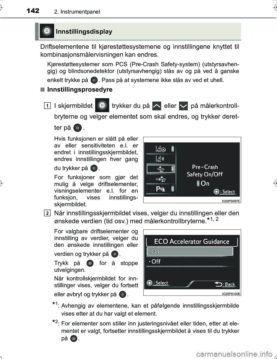 TOYOTA PRIUS 2016 Instruksjoner for bruk (in Norwegian) 1422. Instrumentpanel
OM47A31NO
Driftselementene til kjørestøttesystemene og innstillingene knyttet til
kombinasjonsmålervisningen kan endres.
Kjørestøttesystemer som PCS (Pre-Crash Safety-system TOYOTA PRIUS 2016 Instruksjoner for bruk (in Norwegian) 1422. Instrumentpanel
OM47A31NO
Driftselementene til kjørestøttesystemene og innstillingene knyttet til
kombinasjonsmålervisningen kan endres.
Kjørestøttesystemer som PCS (Pre-Crash Safety-system