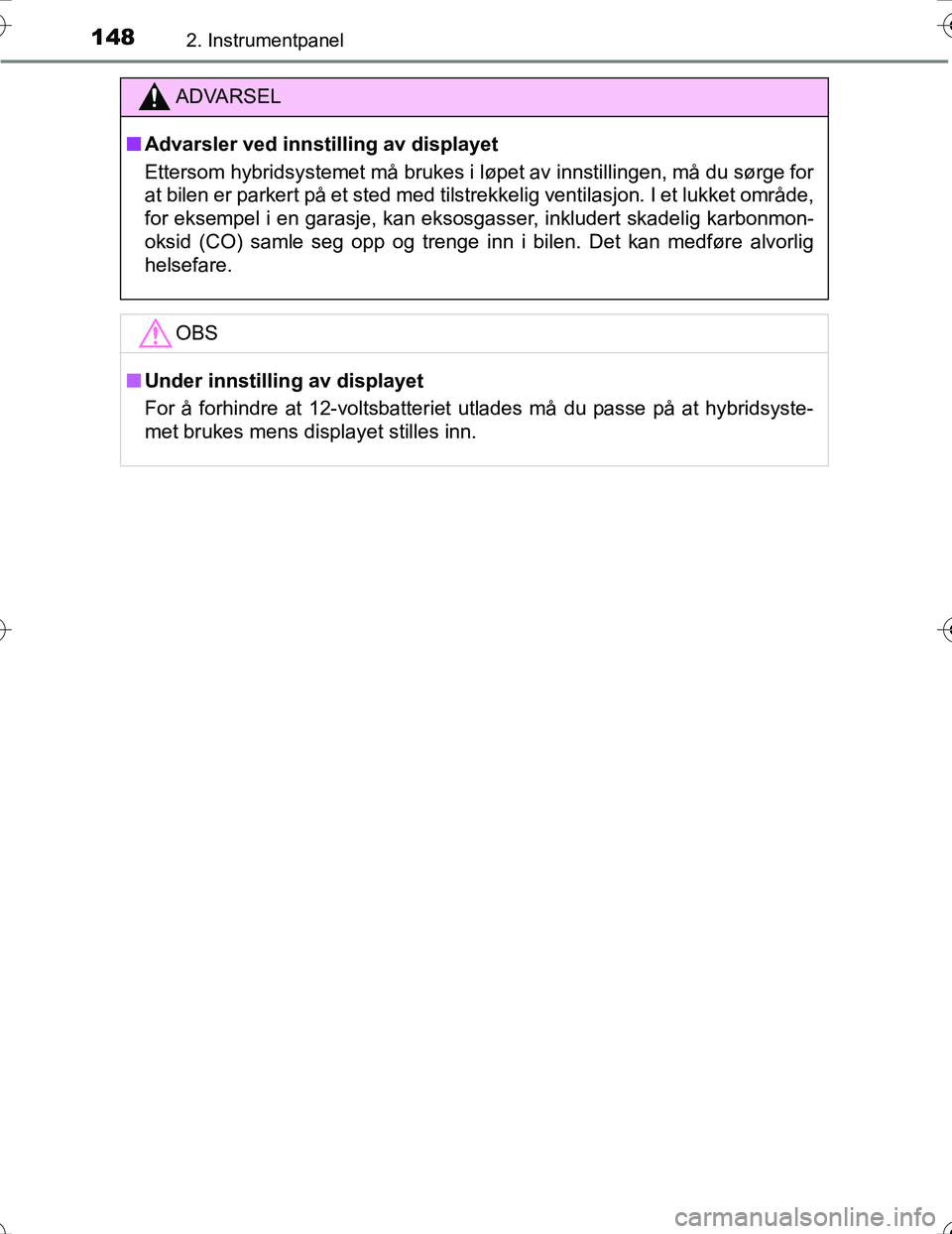 TOYOTA PRIUS 2016 Instruksjoner for bruk (in Norwegian) 1482. Instrumentpanel
OM47A31NO
ADVARSEL
nAdvarsler ved innstilling av displayet
Ettersom hybridsystemet må brukes i løpet av innstillingen, må \
du sørge for
at bilen er parkert på et sted med t TOYOTA PRIUS 2016 Instruksjoner for bruk (in Norwegian) 1482. Instrumentpanel
OM47A31NO
ADVARSEL
nAdvarsler ved innstilling av displayet
Ettersom hybridsystemet må brukes i løpet av innstillingen, må \
du sørge for
at bilen er parkert på et sted med t