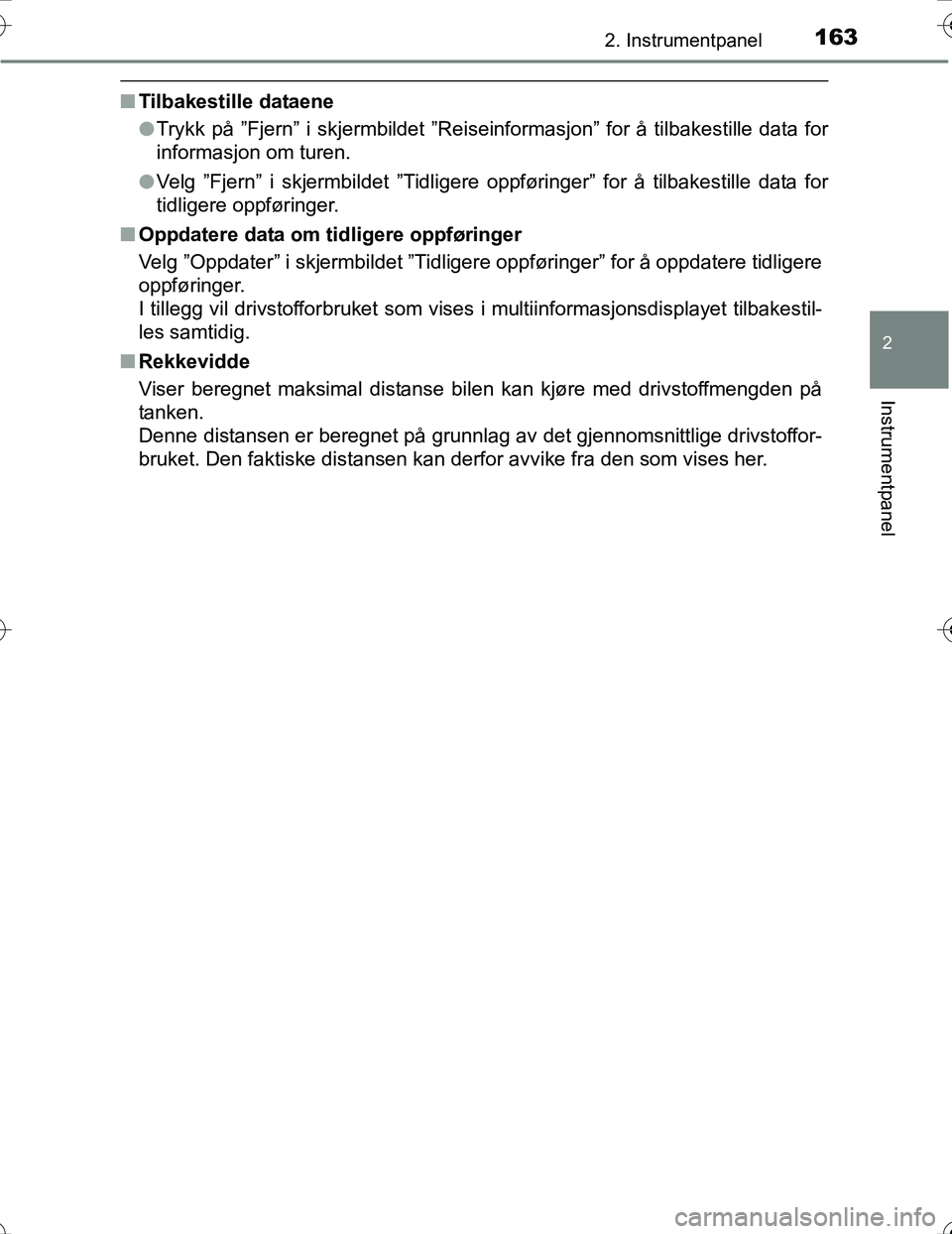 TOYOTA PRIUS 2016 Instruksjoner for bruk (in Norwegian) 1632. Instrumentpanel
2
Instrumentpanel
OM47A31NO
nTilbakestille dataene
lTrykk på ”Fjern” i skjermbildet ”Reiseinformasjon” for å tilbakestille data for
informasjon om turen.
l Velg ”Fjer TOYOTA PRIUS 2016 Instruksjoner for bruk (in Norwegian) 1632. Instrumentpanel
2
Instrumentpanel
OM47A31NO
nTilbakestille dataene
lTrykk på ”Fjern” i skjermbildet ”Reiseinformasjon” for å tilbakestille data for
informasjon om turen.
l Velg ”Fjer
