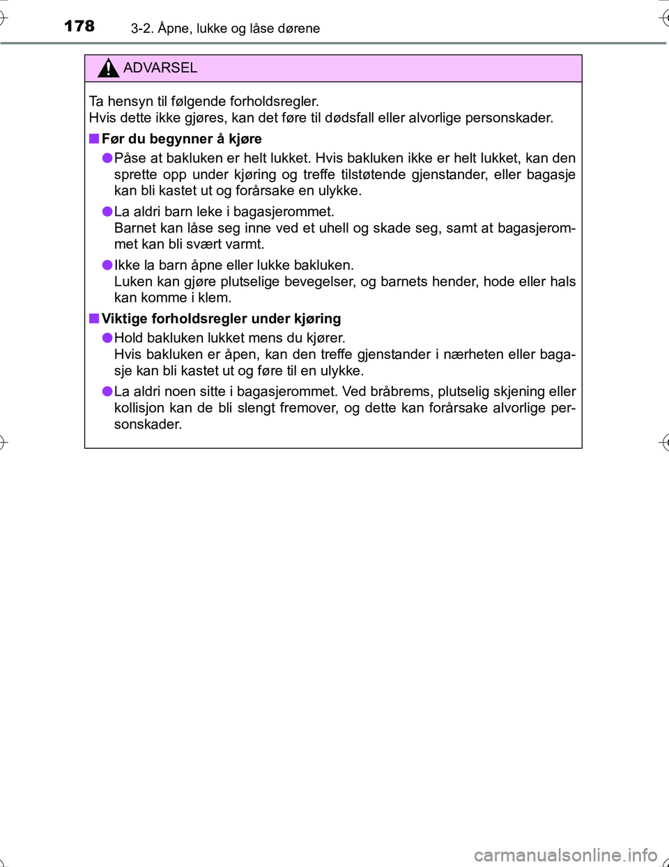 TOYOTA PRIUS 2016 Instruksjoner for bruk (in Norwegian) 1783-2. Åpne, lukke og låse dørene
OM47A31NO
ADVARSEL
Ta hensyn til følgende forholdsregler.
Hvis dette ikke gjøres, kan det føre til dødsfall eller alvorlige personskader.
nFør du begynner å TOYOTA PRIUS 2016 Instruksjoner for bruk (in Norwegian) 1783-2. Åpne, lukke og låse dørene
OM47A31NO
ADVARSEL
Ta hensyn til følgende forholdsregler.
Hvis dette ikke gjøres, kan det føre til dødsfall eller alvorlige personskader.
nFør du begynner å