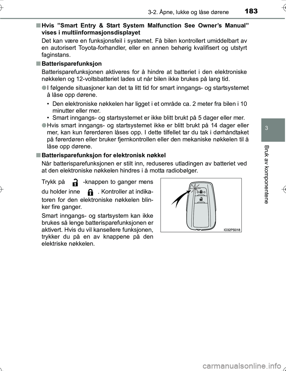 TOYOTA PRIUS 2016 Instruksjoner for bruk (in Norwegian) 1833-2. Åpne, lukke og låse dørene
3
Bruk av komponentene
OM47A31NOn
Hvis ”Smart Entry & Start System Malfunction See Owner’s Manual”
vises i multiinformasjonsdisplayet
Det kan være en funk TOYOTA PRIUS 2016 Instruksjoner for bruk (in Norwegian) 1833-2. Åpne, lukke og låse dørene
3
Bruk av komponentene
OM47A31NOn
Hvis ”Smart Entry & Start System Malfunction See Owner’s Manual”
vises i multiinformasjonsdisplayet
Det kan være en funk