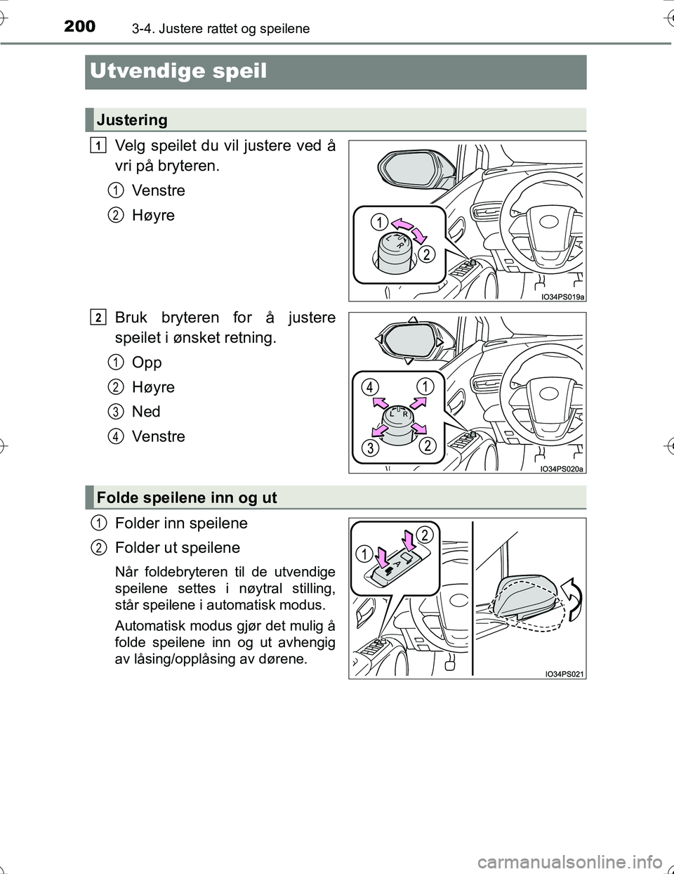 TOYOTA PRIUS 2016 Instruksjoner for bruk (in Norwegian) 2003-4. Justere rattet og speilene
OM47A31NO
Utvendige speil
Velg speilet du vil justere ved å
vri på bryteren.Ve n s t r e
Høyre
Bruk bryteren for å justere
speilet i ønsket retning. Opp
Høyre
TOYOTA PRIUS 2016 Instruksjoner for bruk (in Norwegian) 2003-4. Justere rattet og speilene
OM47A31NO
Utvendige speil
Velg speilet du vil justere ved å
vri på bryteren.Ve n s t r e
Høyre
Bruk bryteren for å justere
speilet i ønsket retning. Opp
Høyre