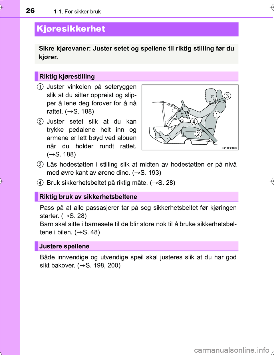 TOYOTA PRIUS 2016 Instruksjoner for bruk (in Norwegian) 261-1. For sikker bruk
OM47A31NO
Kjøresikkerhet
Juster vinkelen på seteryggen
slik at du sitter oppreist og slip-
per å lene deg forover for å nå
rattet. (S. 188)
Juster setet slik at du kan
t TOYOTA PRIUS 2016 Instruksjoner for bruk (in Norwegian) 261-1. For sikker bruk
OM47A31NO
Kjøresikkerhet
Juster vinkelen på seteryggen
slik at du sitter oppreist og slip-
per å lene deg forover for å nå
rattet. (S. 188)
Juster setet slik at du kan
t