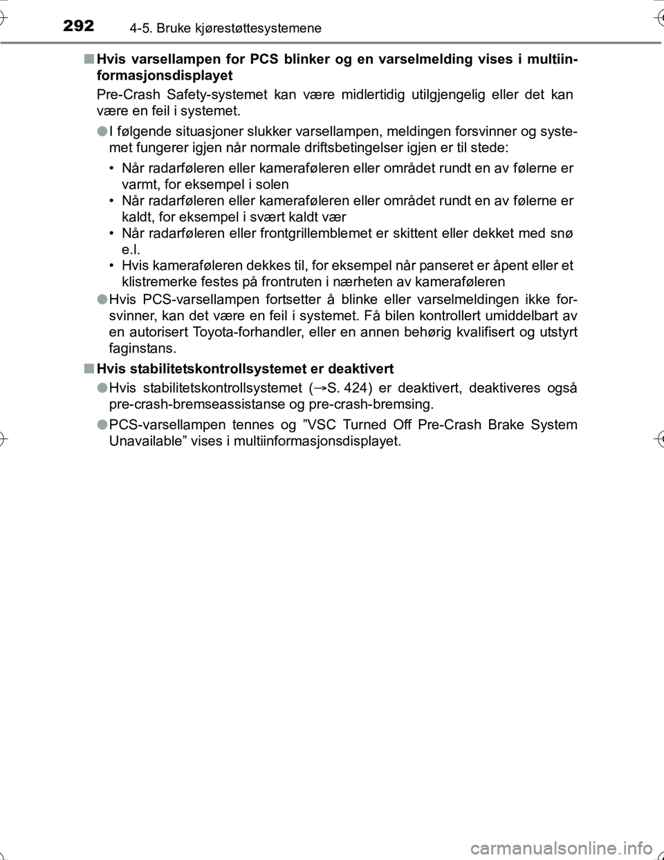 TOYOTA PRIUS 2016 Instruksjoner for bruk (in Norwegian) 2924-5. Bruke kjørestøttesystemene
OM47A31NOn
Hvis varsellampen for PCS blinker og en varselmelding vises i multiin-
formasjonsdisplayet
Pre-Crash Safety-systemet kan være midlertidig utilgjengelig TOYOTA PRIUS 2016 Instruksjoner for bruk (in Norwegian) 2924-5. Bruke kjørestøttesystemene
OM47A31NOn
Hvis varsellampen for PCS blinker og en varselmelding vises i multiin-
formasjonsdisplayet
Pre-Crash Safety-systemet kan være midlertidig utilgjengelig