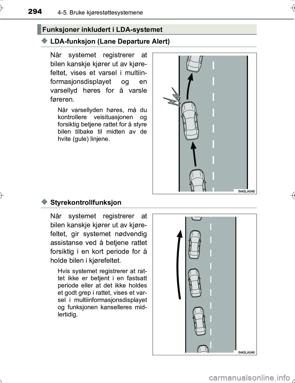 TOYOTA PRIUS 2016 Instruksjoner for bruk (in Norwegian) 2944-5. Bruke kjørestøttesystemene
OM47A31NO
uLDA-funksjon (Lane Departure Alert)
Når systemet registrerer at
bilen kanskje kjører ut av kjøre-
feltet, vises et varsel i multiin-
formasjonsdispla TOYOTA PRIUS 2016 Instruksjoner for bruk (in Norwegian) 2944-5. Bruke kjørestøttesystemene
OM47A31NO
uLDA-funksjon (Lane Departure Alert)
Når systemet registrerer at
bilen kanskje kjører ut av kjøre-
feltet, vises et varsel i multiin-
formasjonsdispla