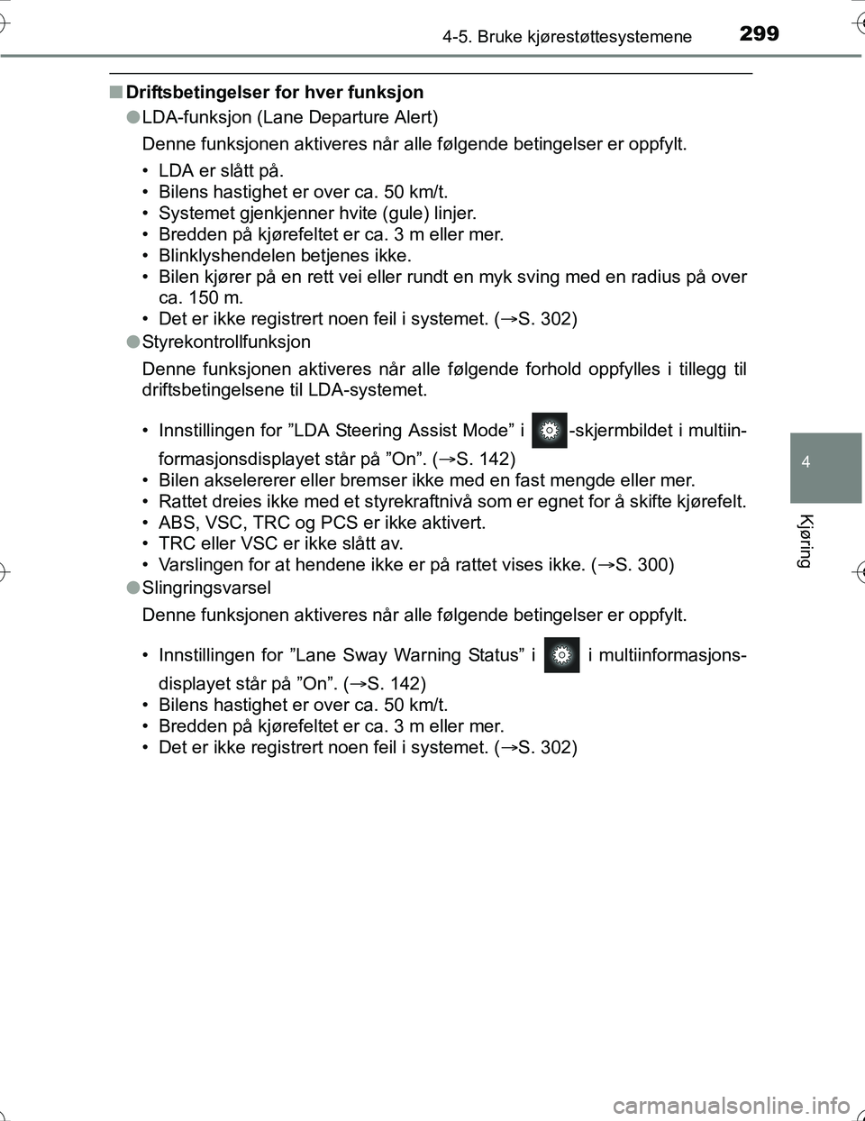 TOYOTA PRIUS 2015 Instruksjoner for bruk (in Norwegian) 2994-5. Bruke kjørestøttesystemene
4
Kjøring
OM47A31NO
nDriftsbetingelser for hver funksjon
lLDA-funksjon (Lane Departure Alert)
Denne funksjonen aktiveres når alle følgende betingelser er oppfyl TOYOTA PRIUS 2015 Instruksjoner for bruk (in Norwegian) 2994-5. Bruke kjørestøttesystemene
4
Kjøring
OM47A31NO
nDriftsbetingelser for hver funksjon
lLDA-funksjon (Lane Departure Alert)
Denne funksjonen aktiveres når alle følgende betingelser er oppfyl