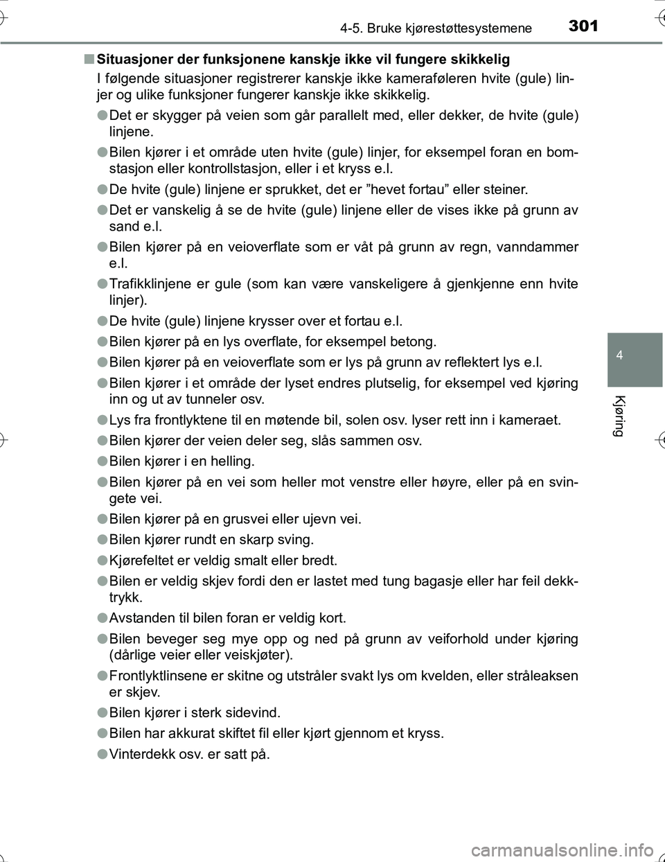 TOYOTA PRIUS 2016 Instruksjoner for bruk (in Norwegian) 3014-5. Bruke kjørestøttesystemene
4
Kjøring
OM47A31NOn
Situasjoner der funksjonene kanskje ikke vil fungere skikkelig
I følgende situasjoner registrerer kanskje ikke kameraføleren hvite (gule) l TOYOTA PRIUS 2016 Instruksjoner for bruk (in Norwegian) 3014-5. Bruke kjørestøttesystemene
4
Kjøring
OM47A31NOn
Situasjoner der funksjonene kanskje ikke vil fungere skikkelig
I følgende situasjoner registrerer kanskje ikke kameraføleren hvite (gule) l
