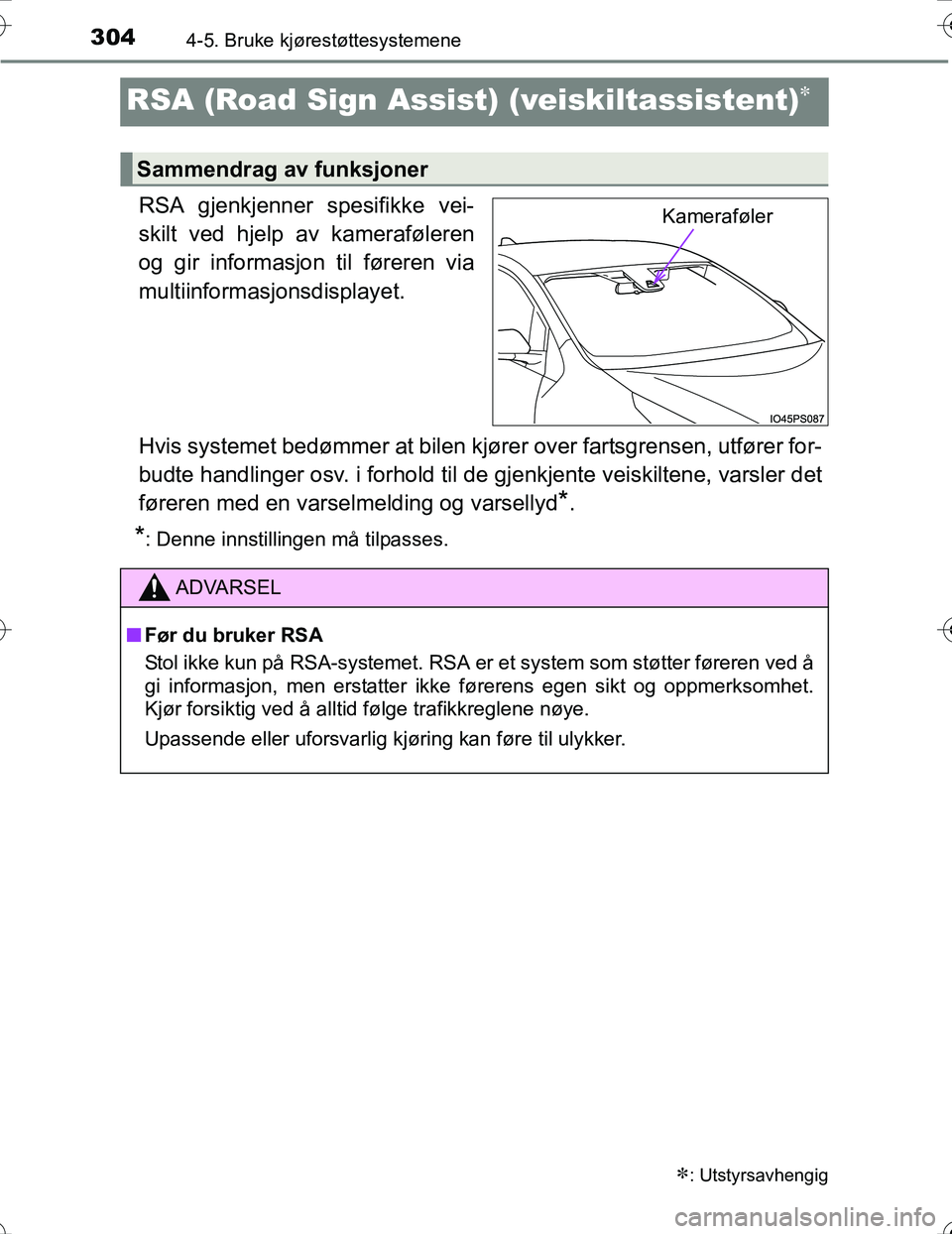 TOYOTA PRIUS 2016 Instruksjoner for bruk (in Norwegian) 3044-5. Bruke kjørestøttesystemene
OM47A31NO
RSA (Road Sign Assist) (veiskiltassistent)
RSA gjenkjenner spesifikke vei-
skilt ved hjelp av kameraføleren
og gir informasjon til føreren via
multi TOYOTA PRIUS 2016 Instruksjoner for bruk (in Norwegian) 3044-5. Bruke kjørestøttesystemene
OM47A31NO
RSA (Road Sign Assist) (veiskiltassistent)
RSA gjenkjenner spesifikke vei-
skilt ved hjelp av kameraføleren
og gir informasjon til føreren via
multi