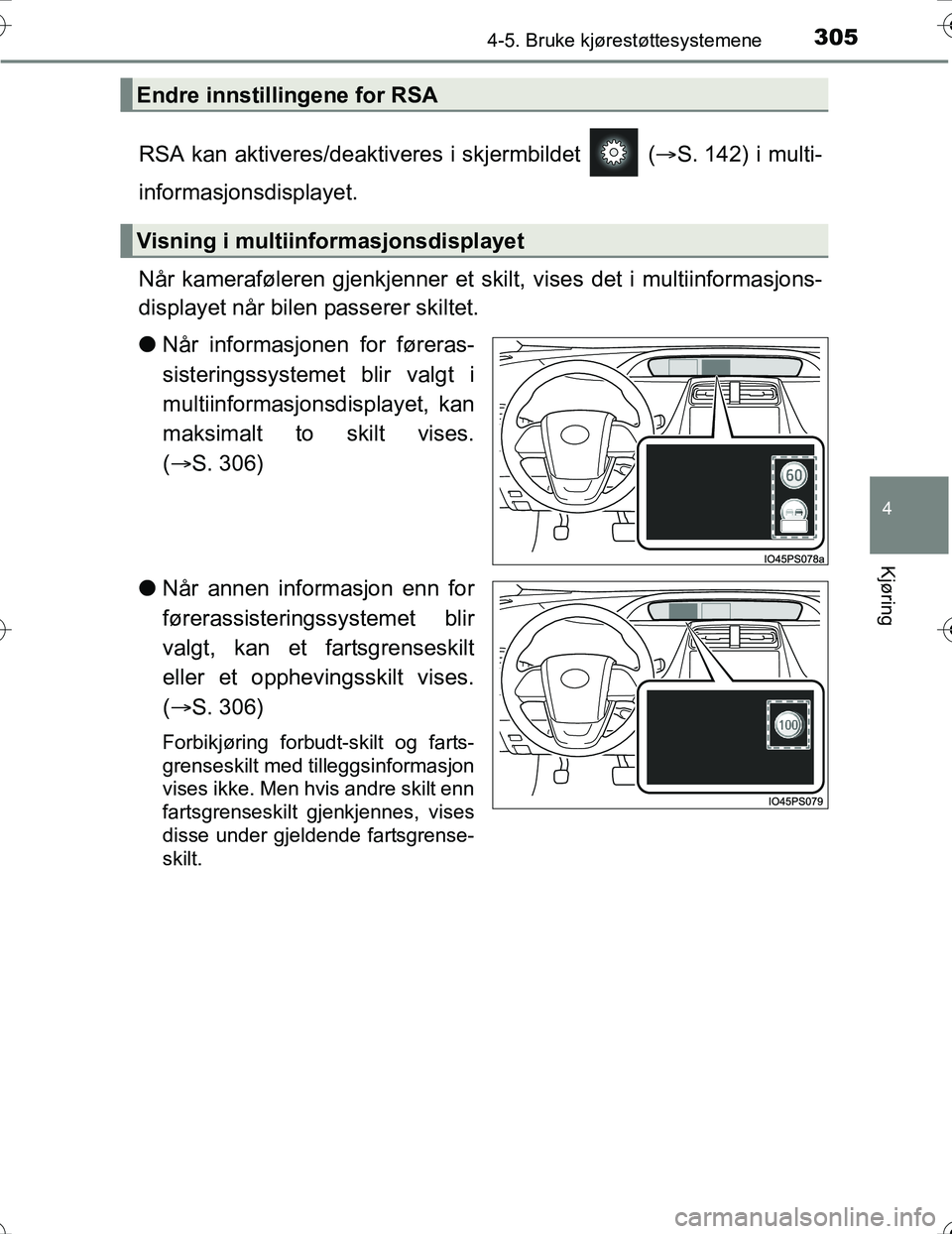 TOYOTA PRIUS 2016 Instruksjoner for bruk (in Norwegian) 3054-5. Bruke kjørestøttesystemene
4
Kjøring
OM47A31NO
RSA kan aktiveres/deaktiveres i skjermbildet (S. 142) i multi-
informasjonsdisplayet.
Når kameraføleren gjenkjenner et skilt, vises det TOYOTA PRIUS 2016 Instruksjoner for bruk (in Norwegian) 3054-5. Bruke kjørestøttesystemene
4
Kjøring
OM47A31NO
RSA kan aktiveres/deaktiveres i skjermbildet (S. 142) i multi-
informasjonsdisplayet.
Når kameraføleren gjenkjenner et skilt, vises det